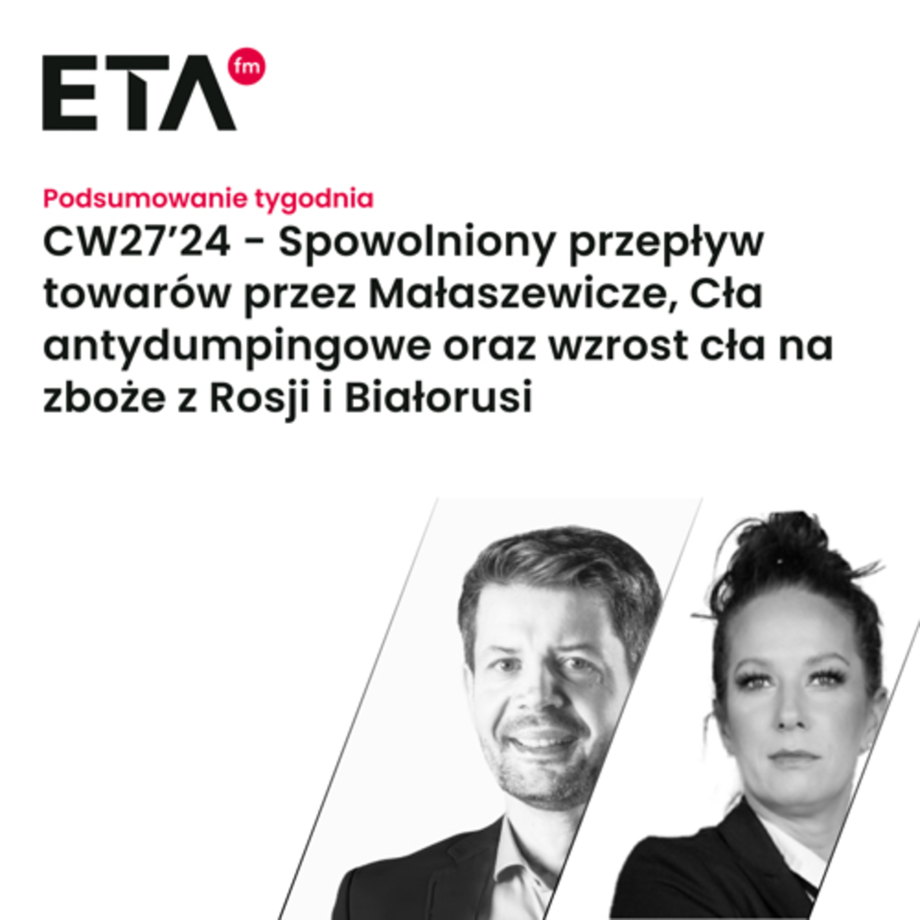 CW27’24 - Spowolniony przepływ towarów przez Małaszewicze, Cła antydumpingowe i wzrost cła na zboże episode artwork