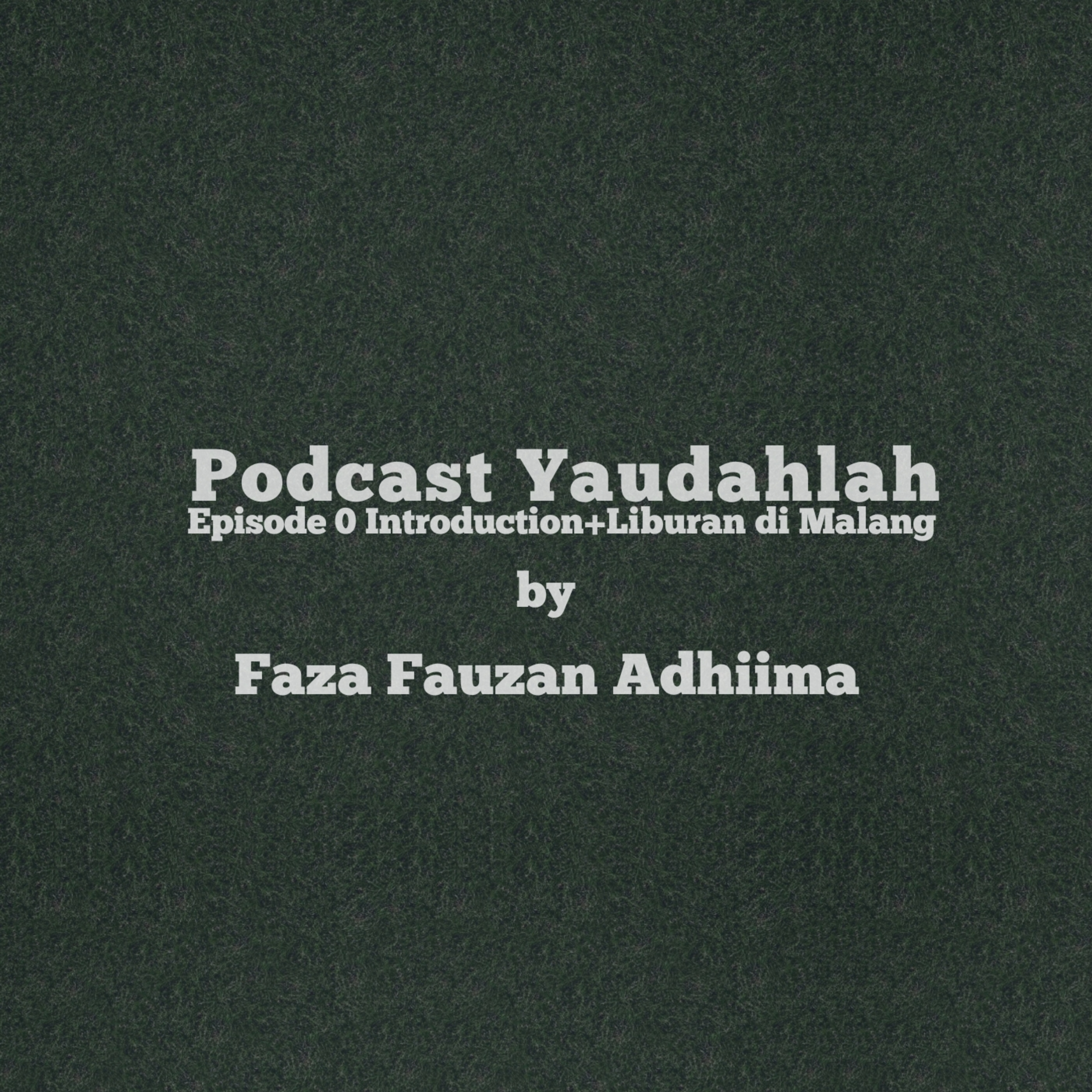 Podcast Yaudahlah by Faza Fauzan Adhiima