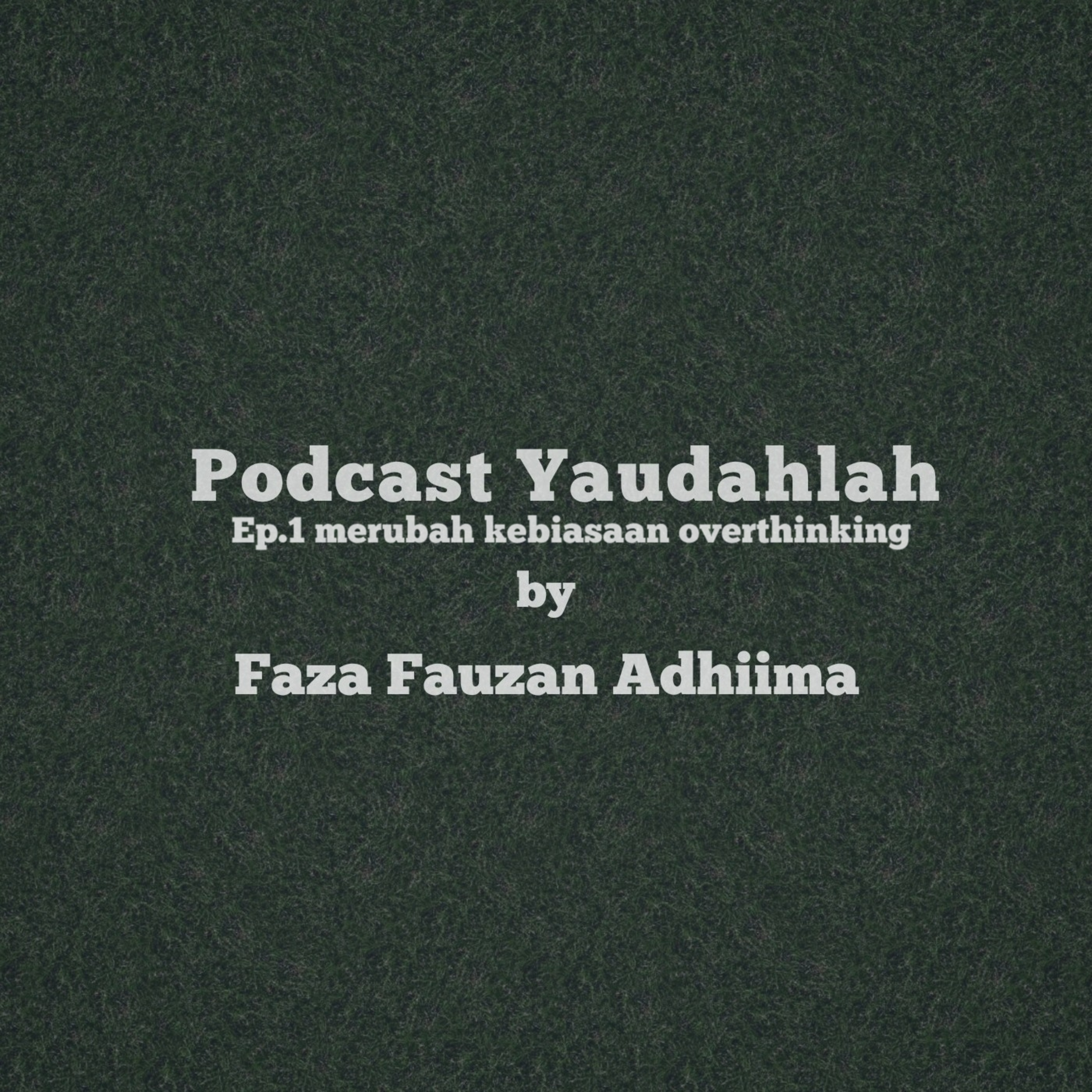 Podcast Yaudahlah by Faza Fauzan Adhiima