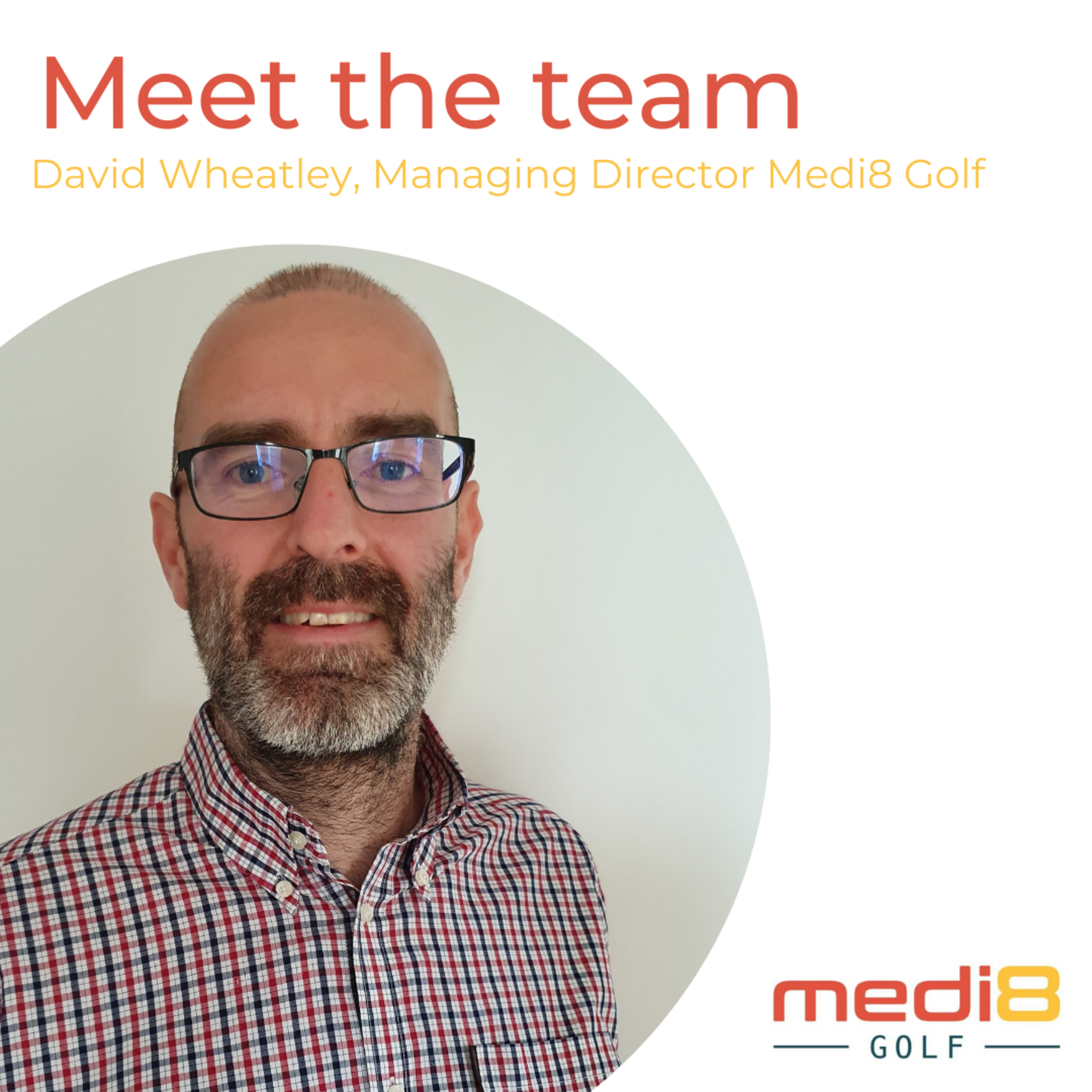 Medi8 Golf Podcast - Meet the team - David Wheatley, Managing Director Medi8 Golf 