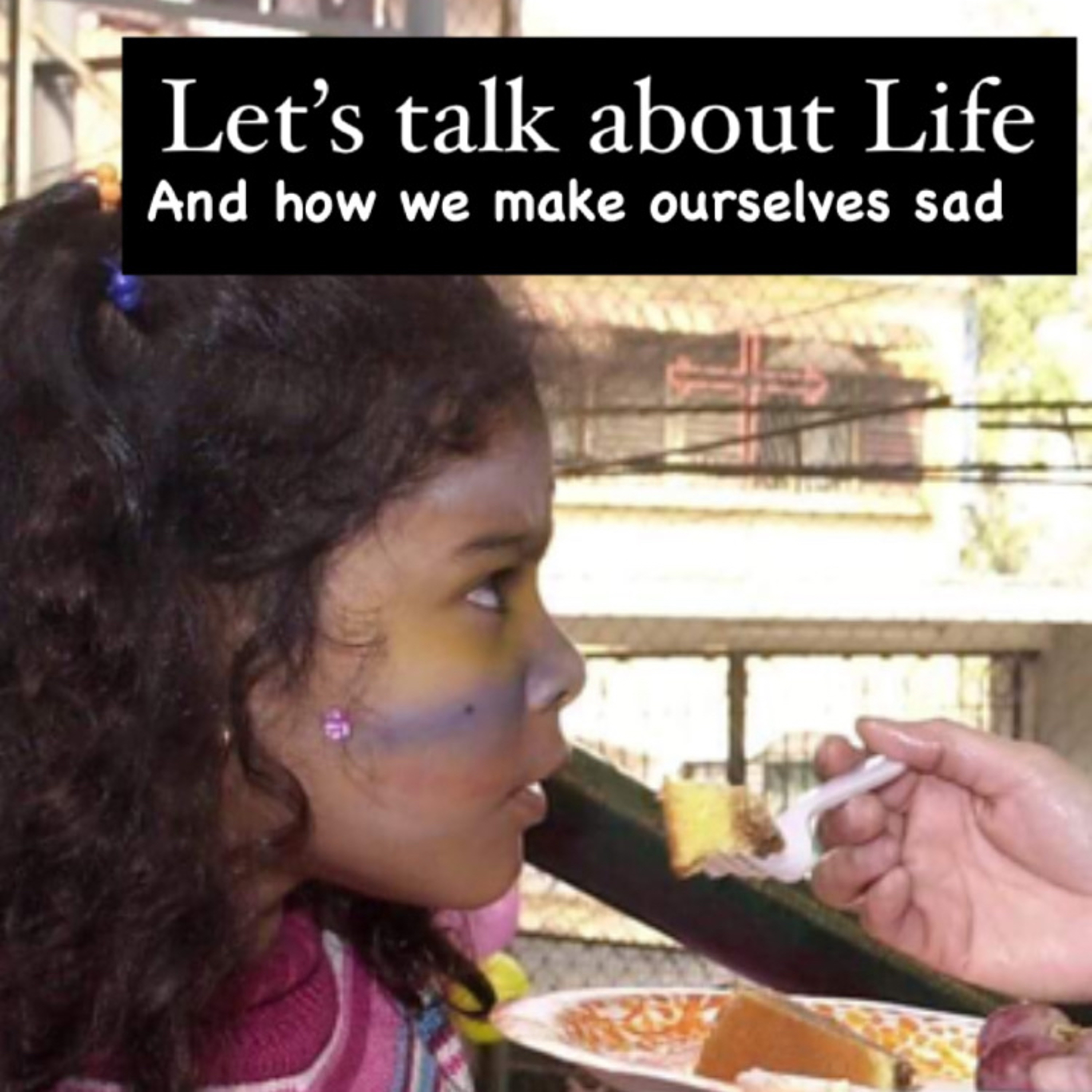 Pilot episode: Let’s talk about Life and how we make ourselves sad episode artwork