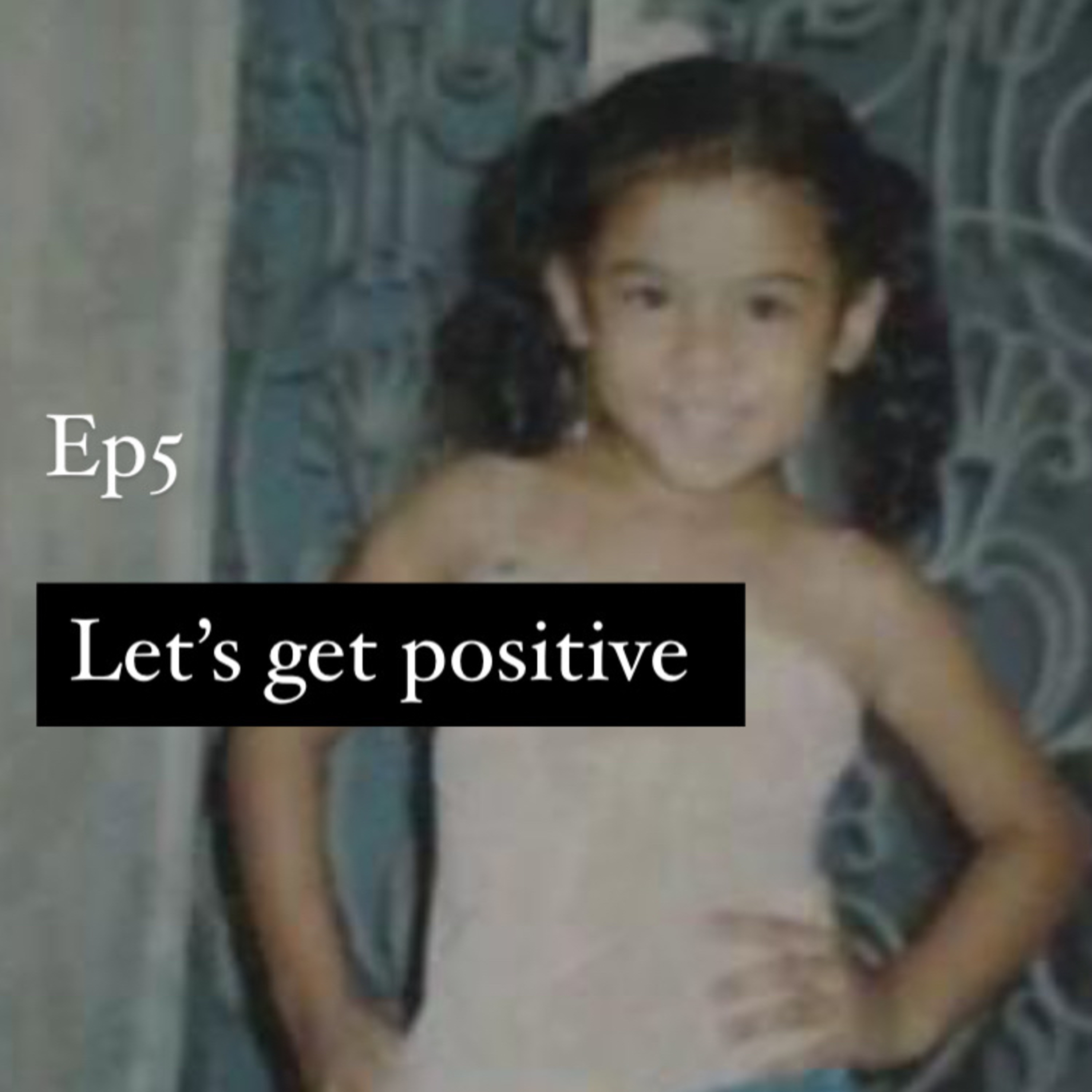 Episode 5: Let’s get positive  episode artwork