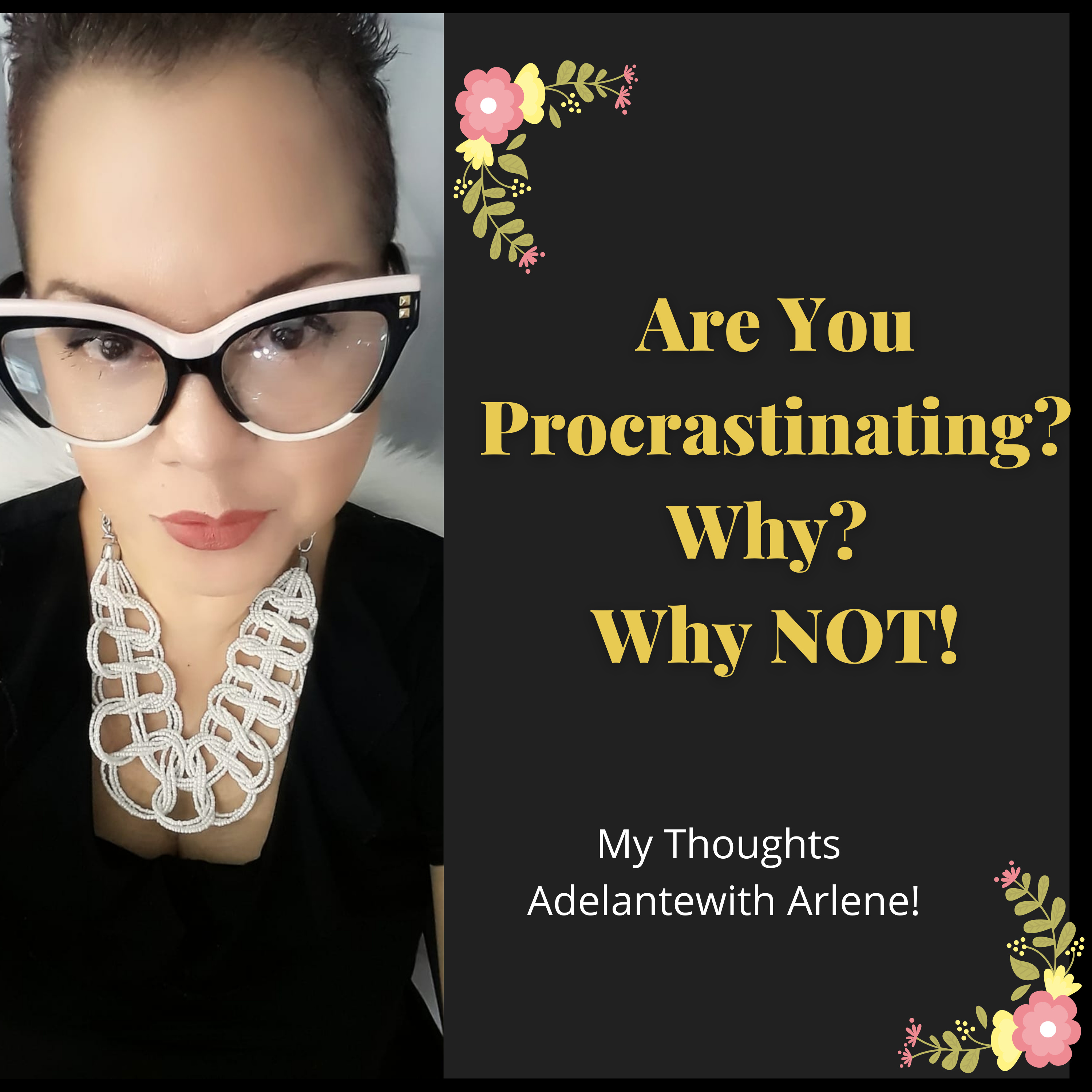 Adelante with Arlene ! Let Me Inspire you to discover, your best life today.