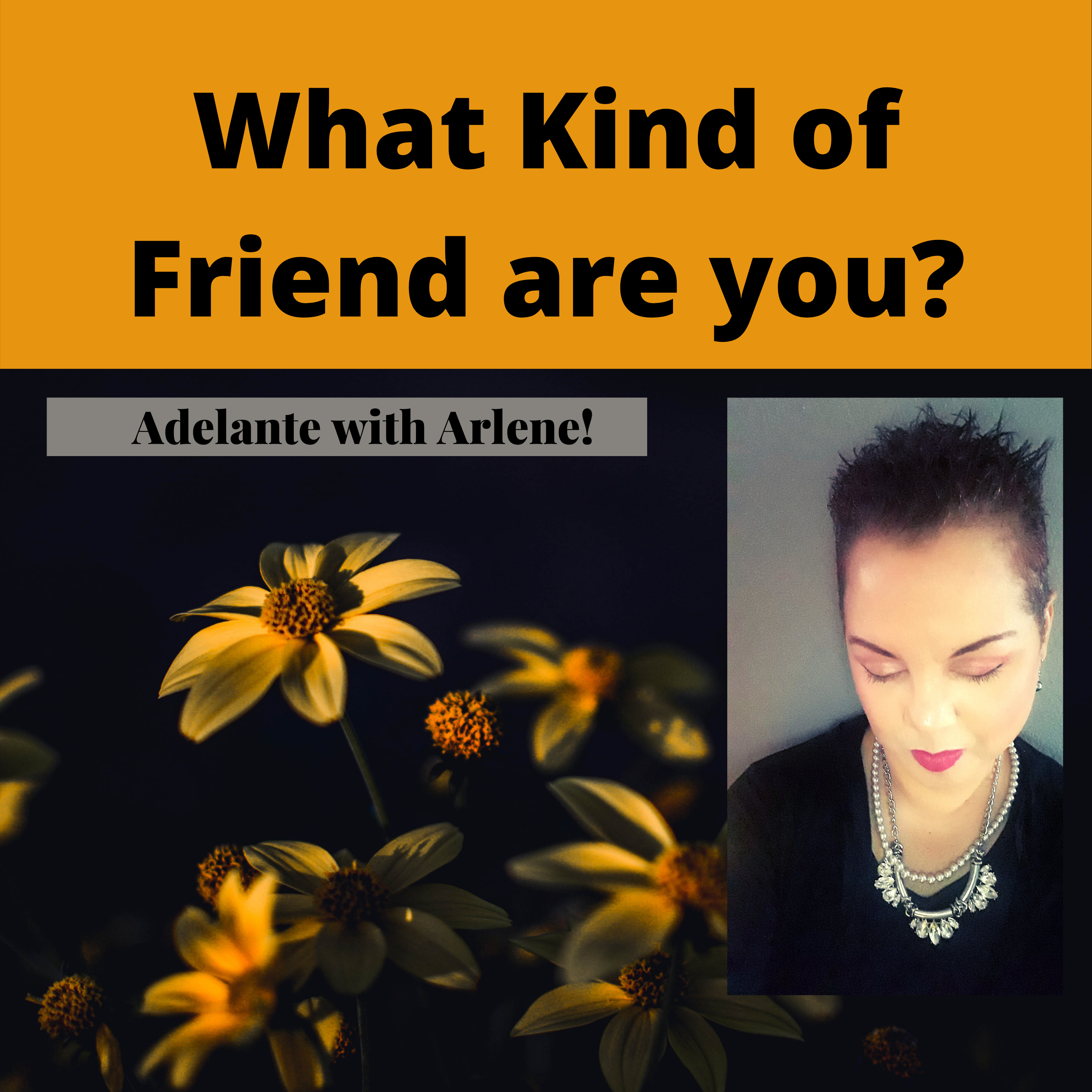 Adelante with Arlene ! Let Me Inspire you to discover, your best life today.