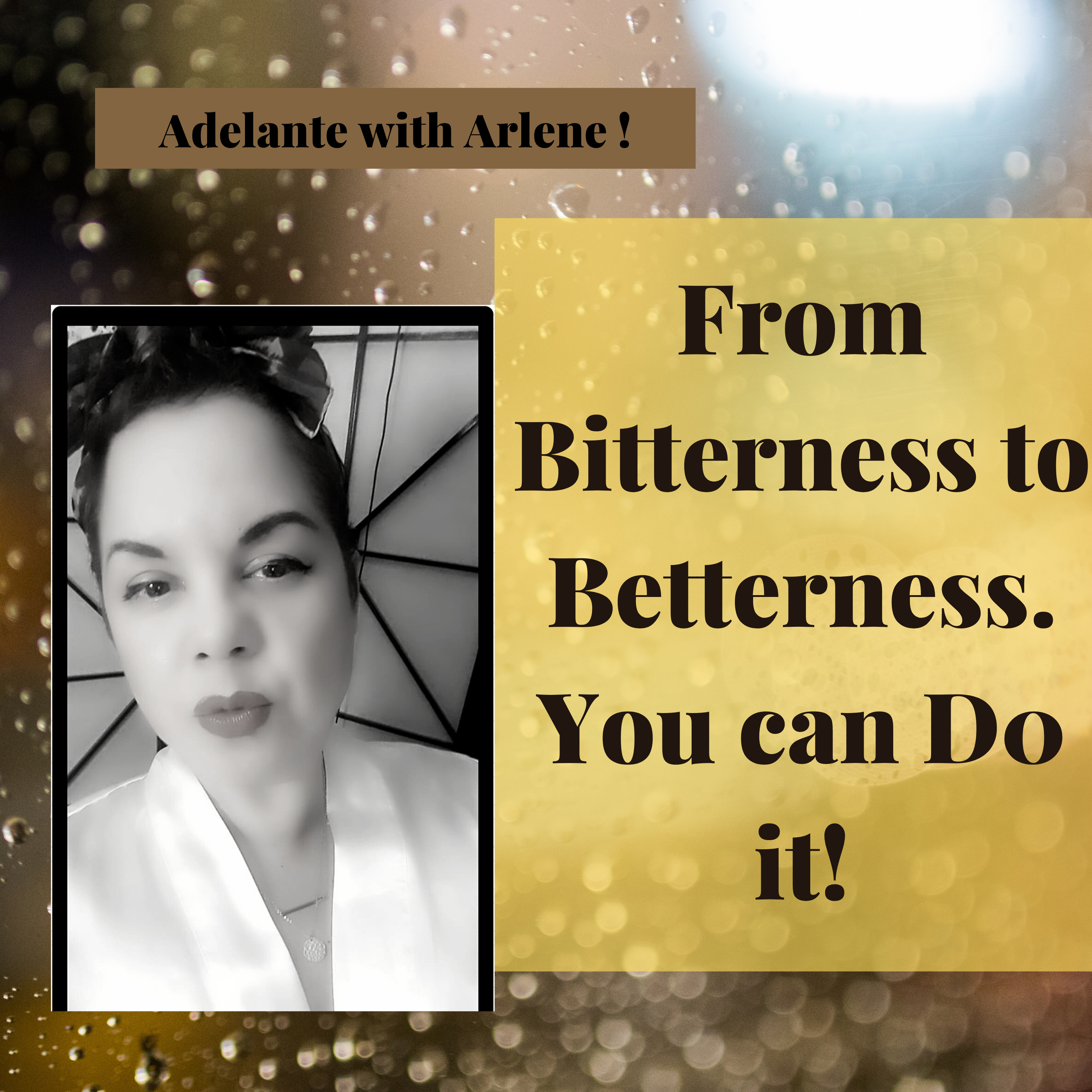 Adelante with Arlene ! Let Me Inspire you to discover, your best life today.