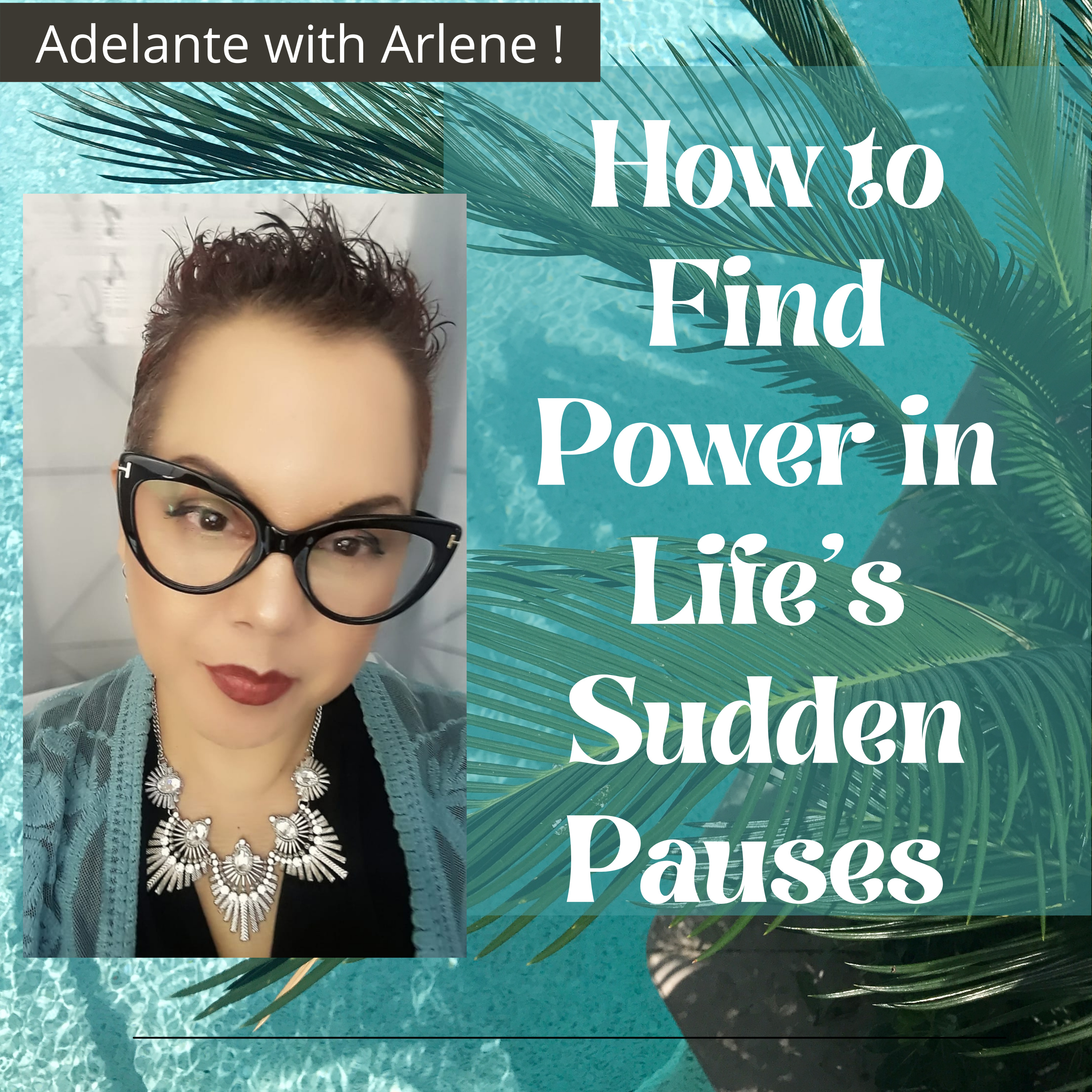 Adelante with Arlene ! Let Me Inspire you to discover, your best life today.