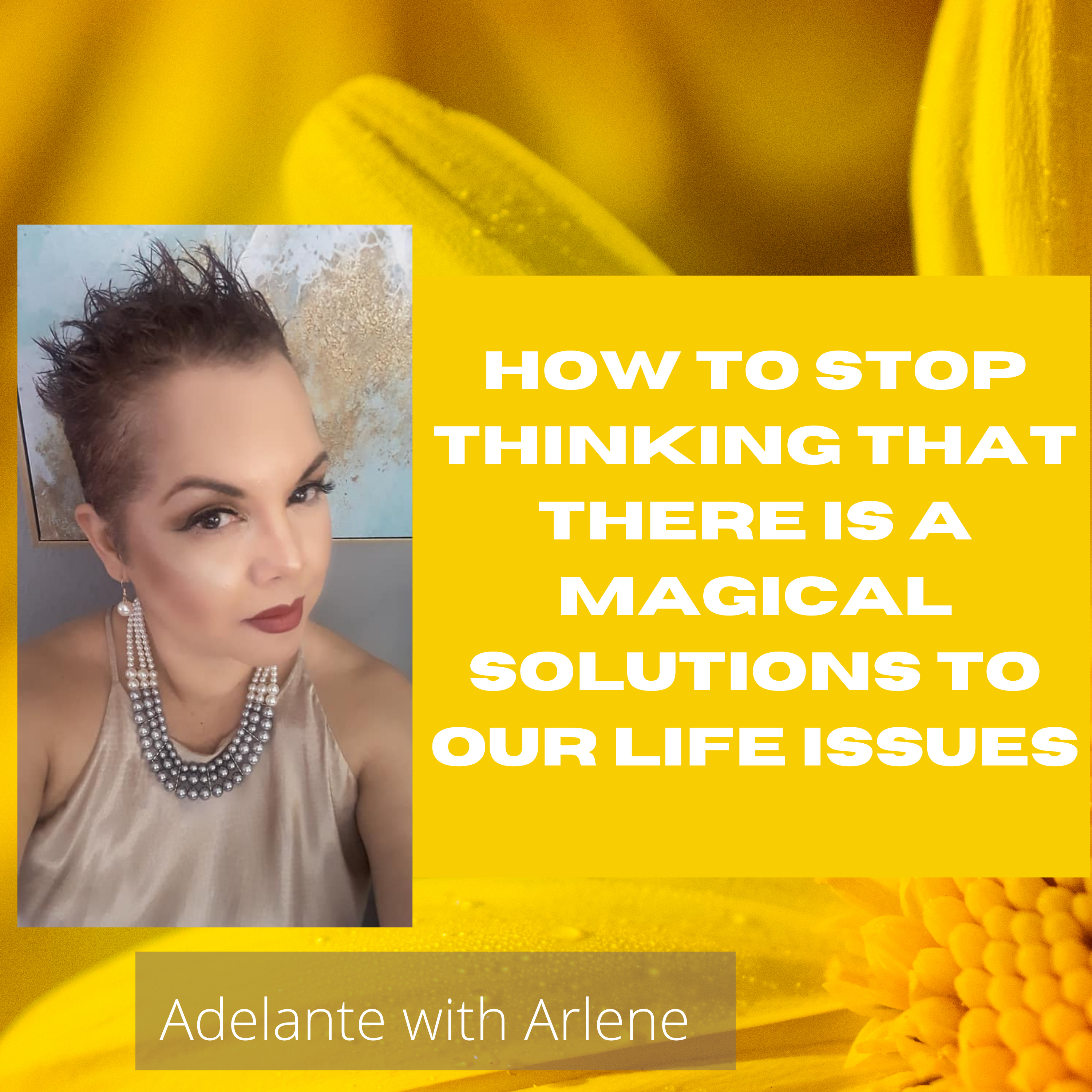Adelante with Arlene ! Let Me Inspire you to discover, your best life today.