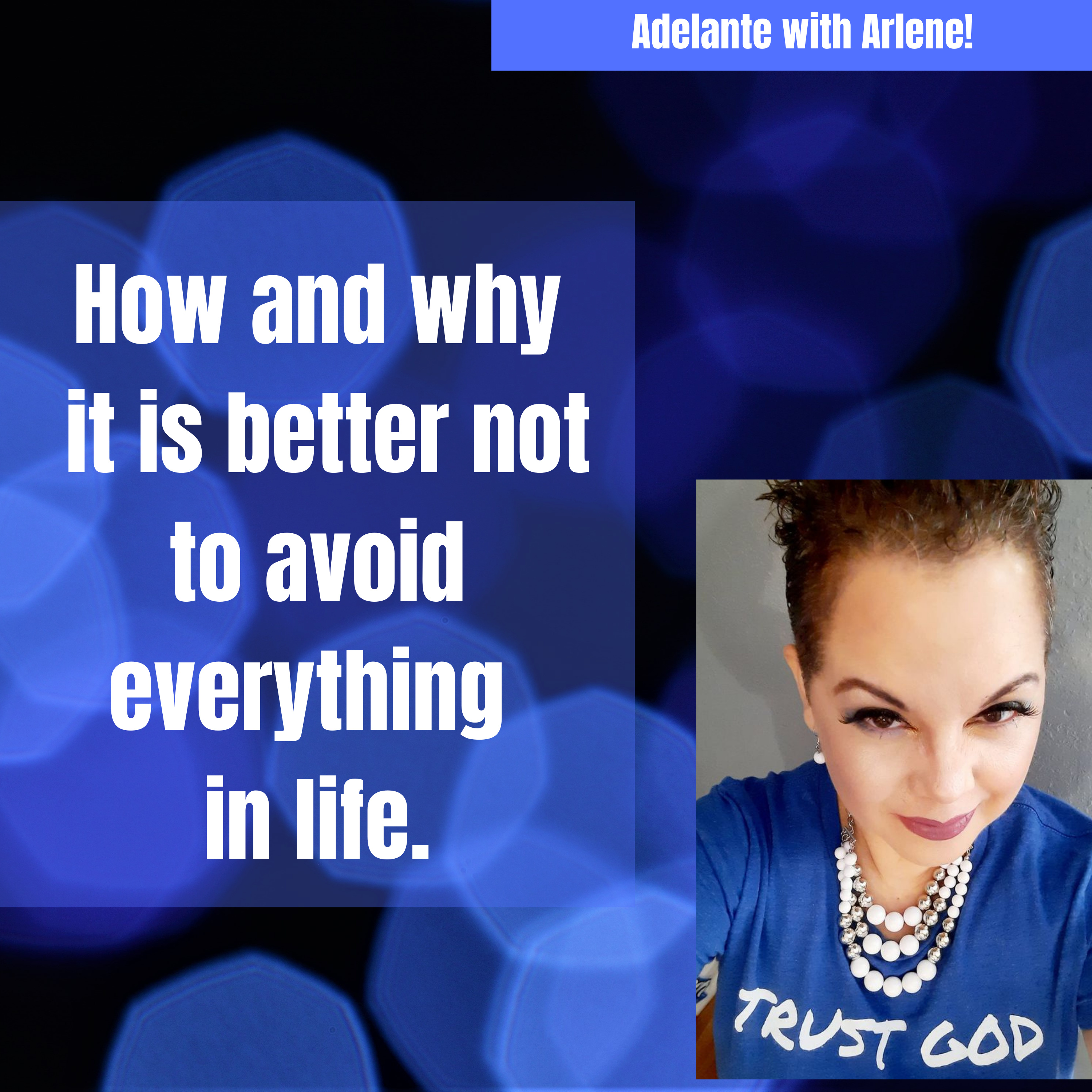 Adelante with Arlene ! Let Me Inspire you to discover, your best life today.