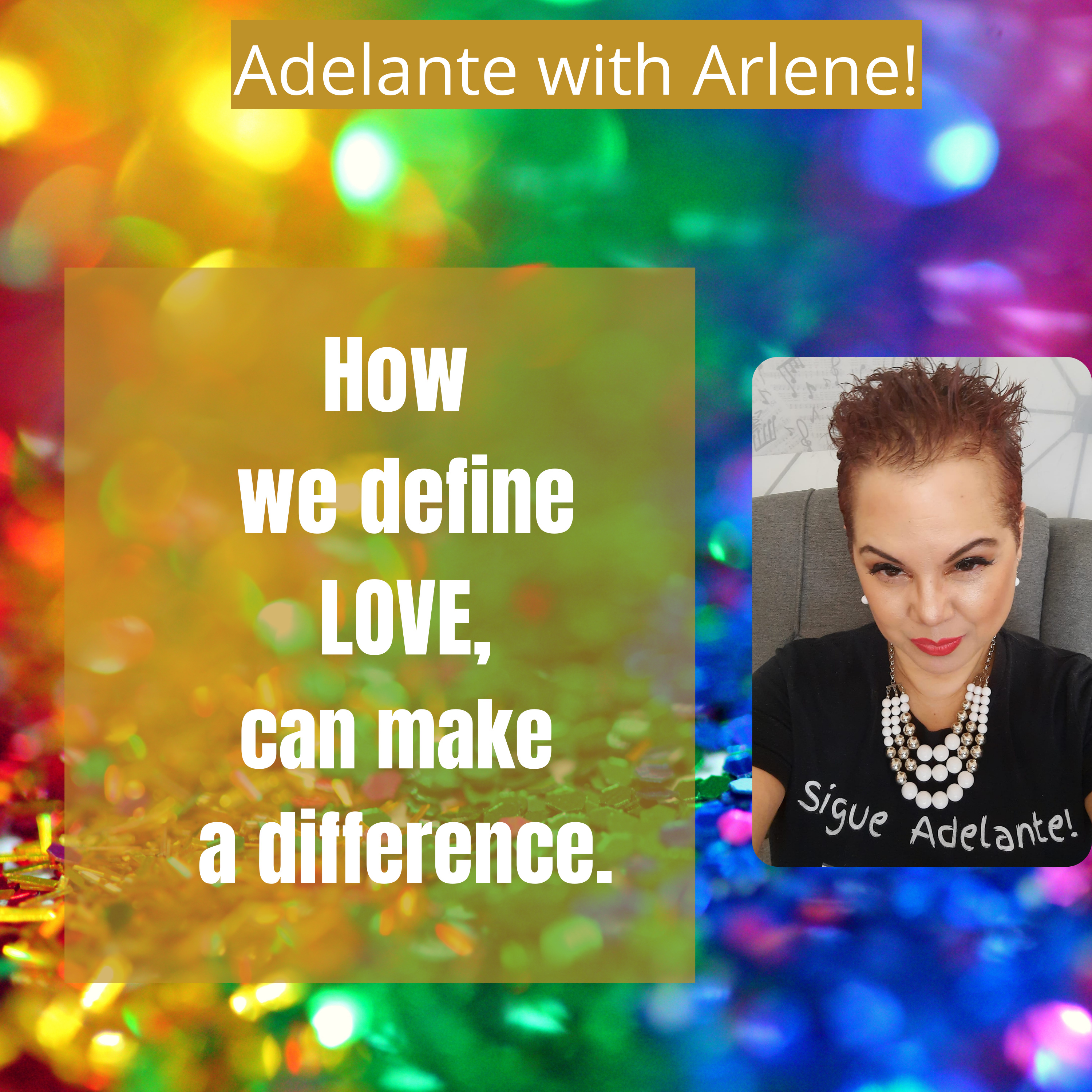 Adelante with Arlene ! Let Me Inspire you to discover, your best life today.