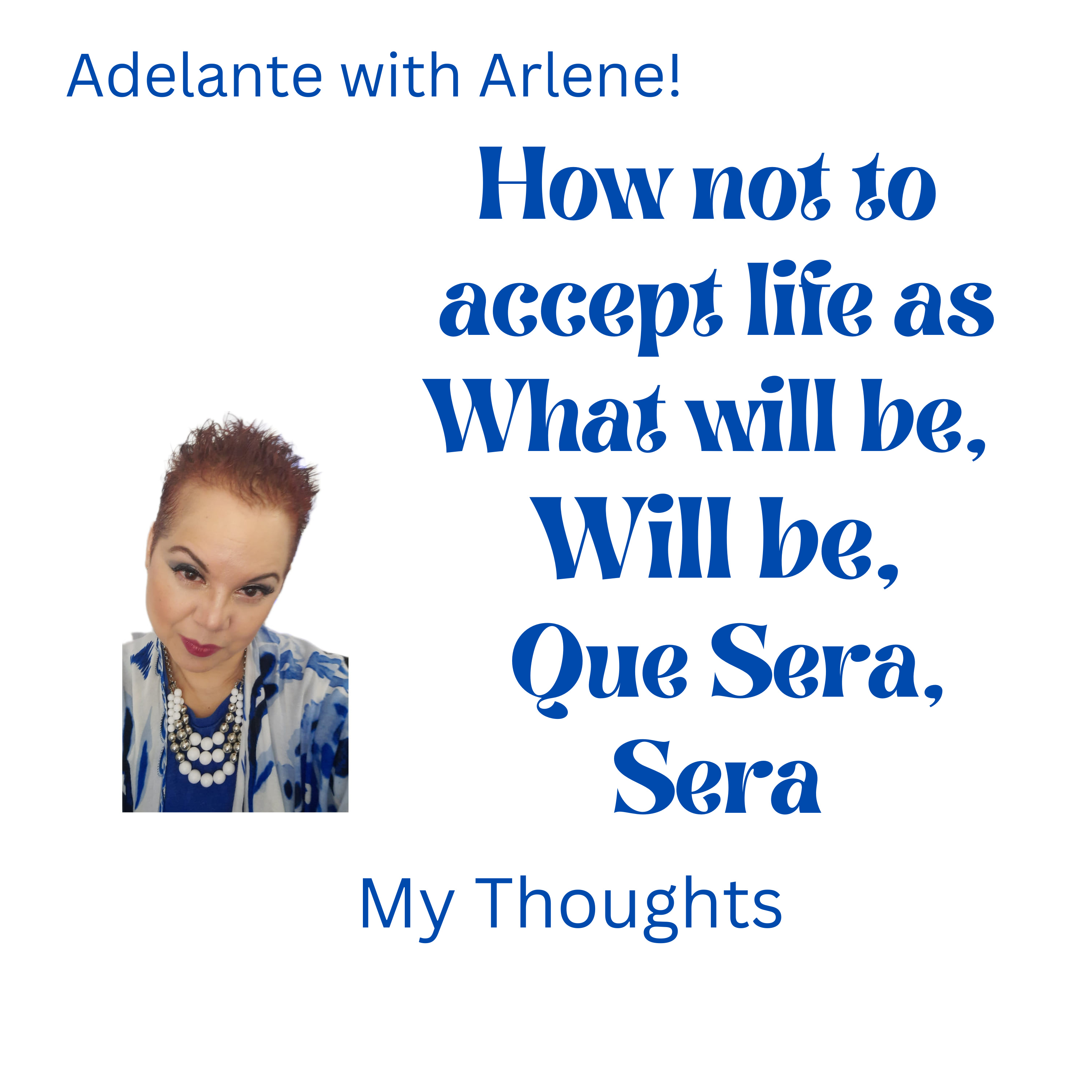 Adelante with Arlene ! Let Me Inspire you to discover, your best life today.