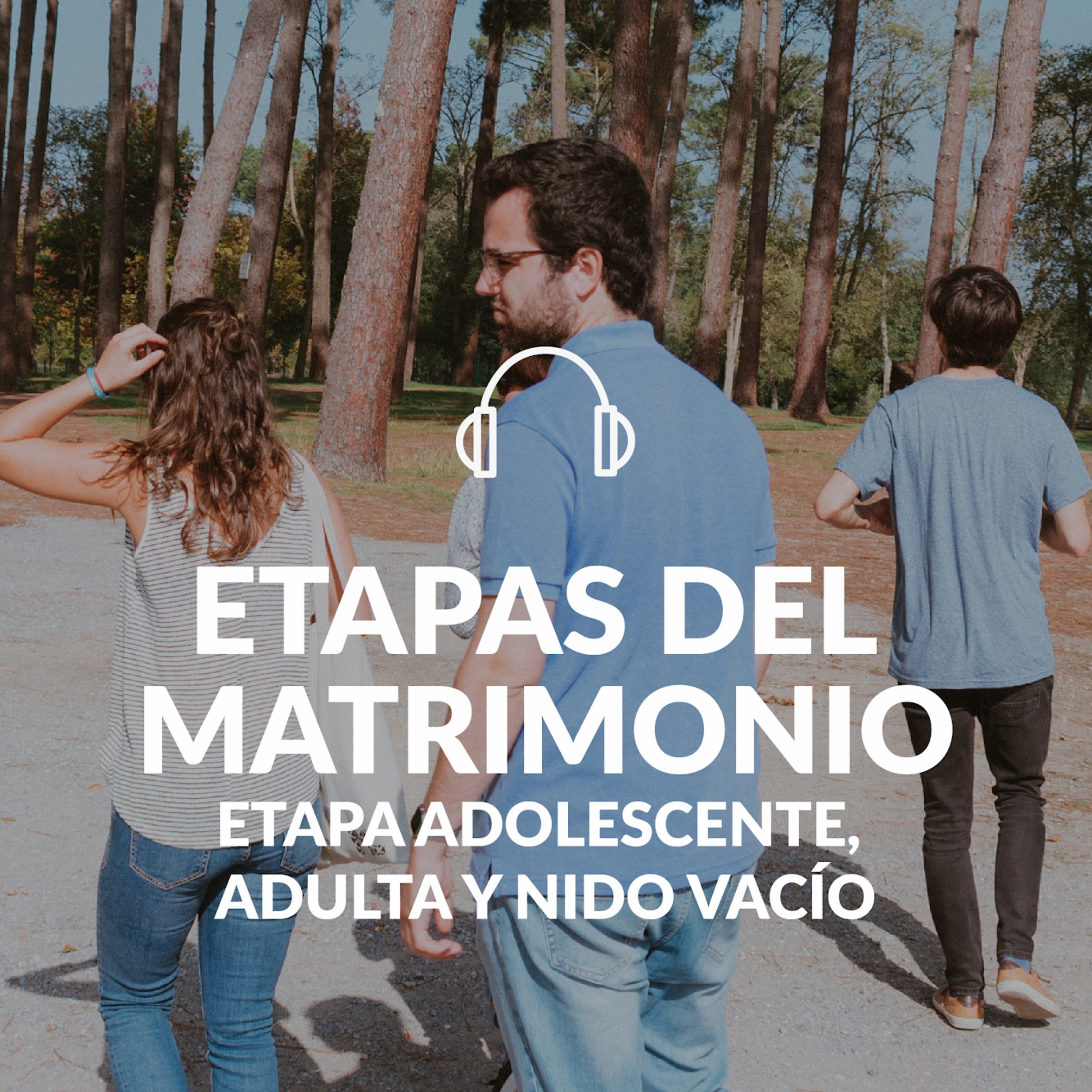 Etapas del matrimonio: Etapa adolescente, adulta y nido vacío. episode artwork