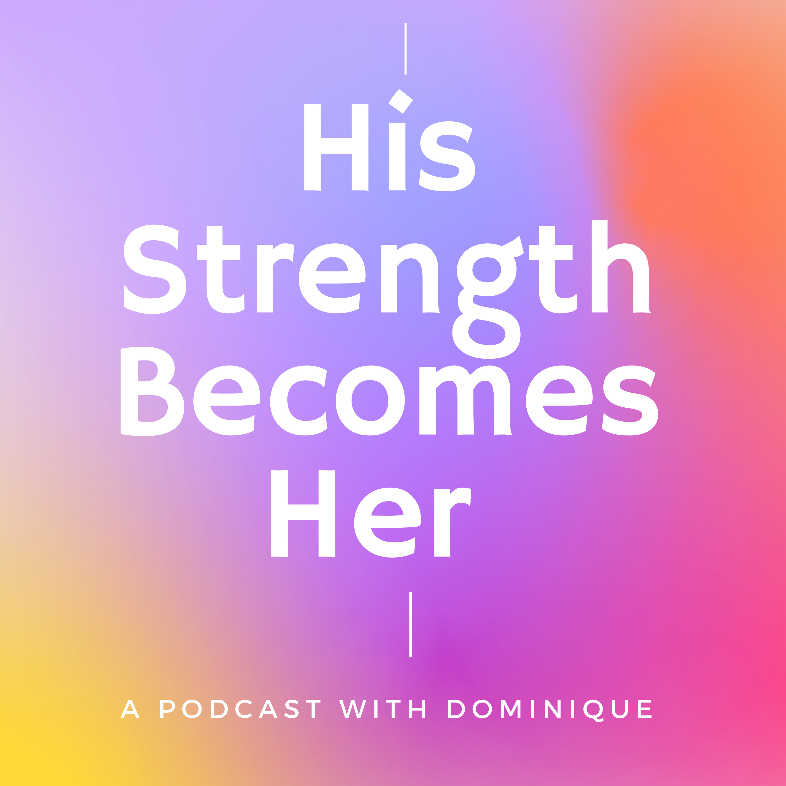 His Strength Becomes Her Podcast With Dominique