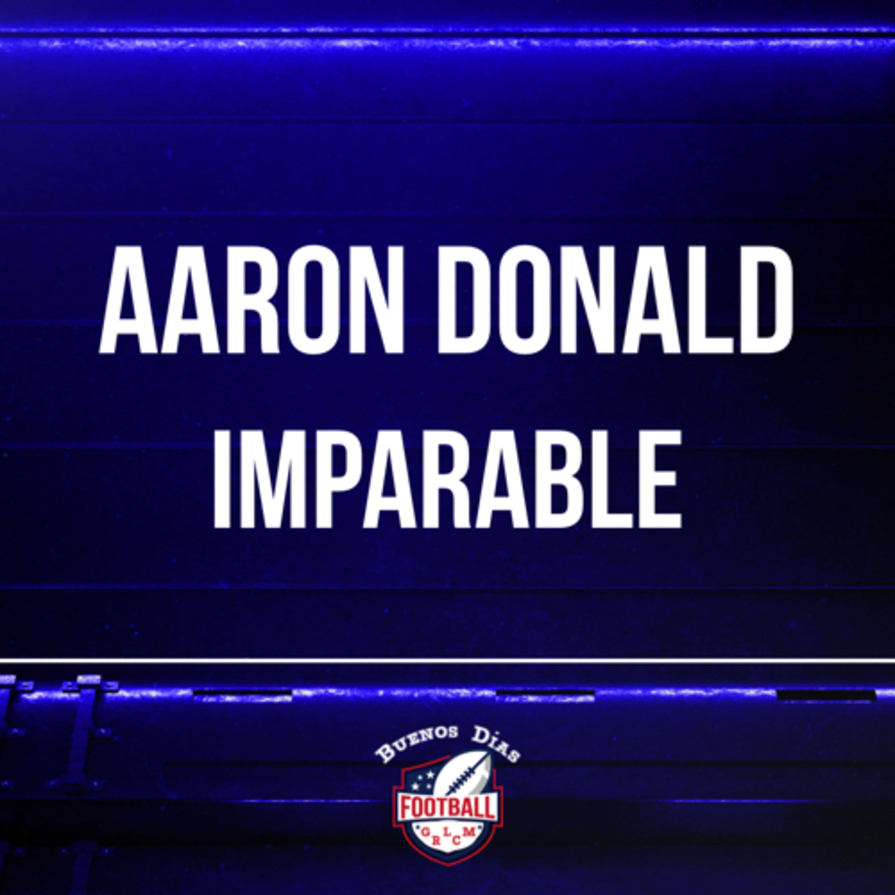 Ep. 9 Aaron Donald Imparable 