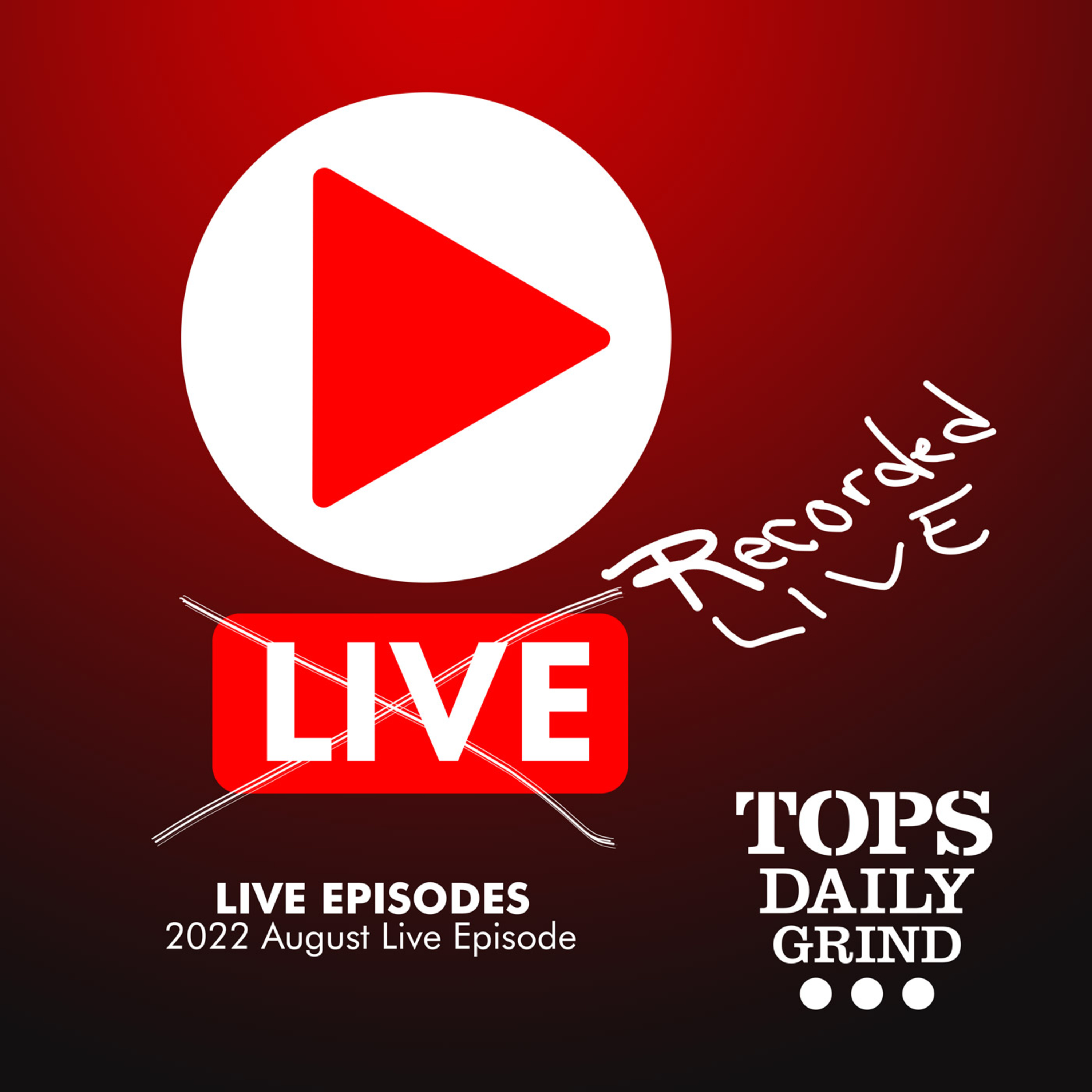 LIVE EPISODES: 2022 August Live