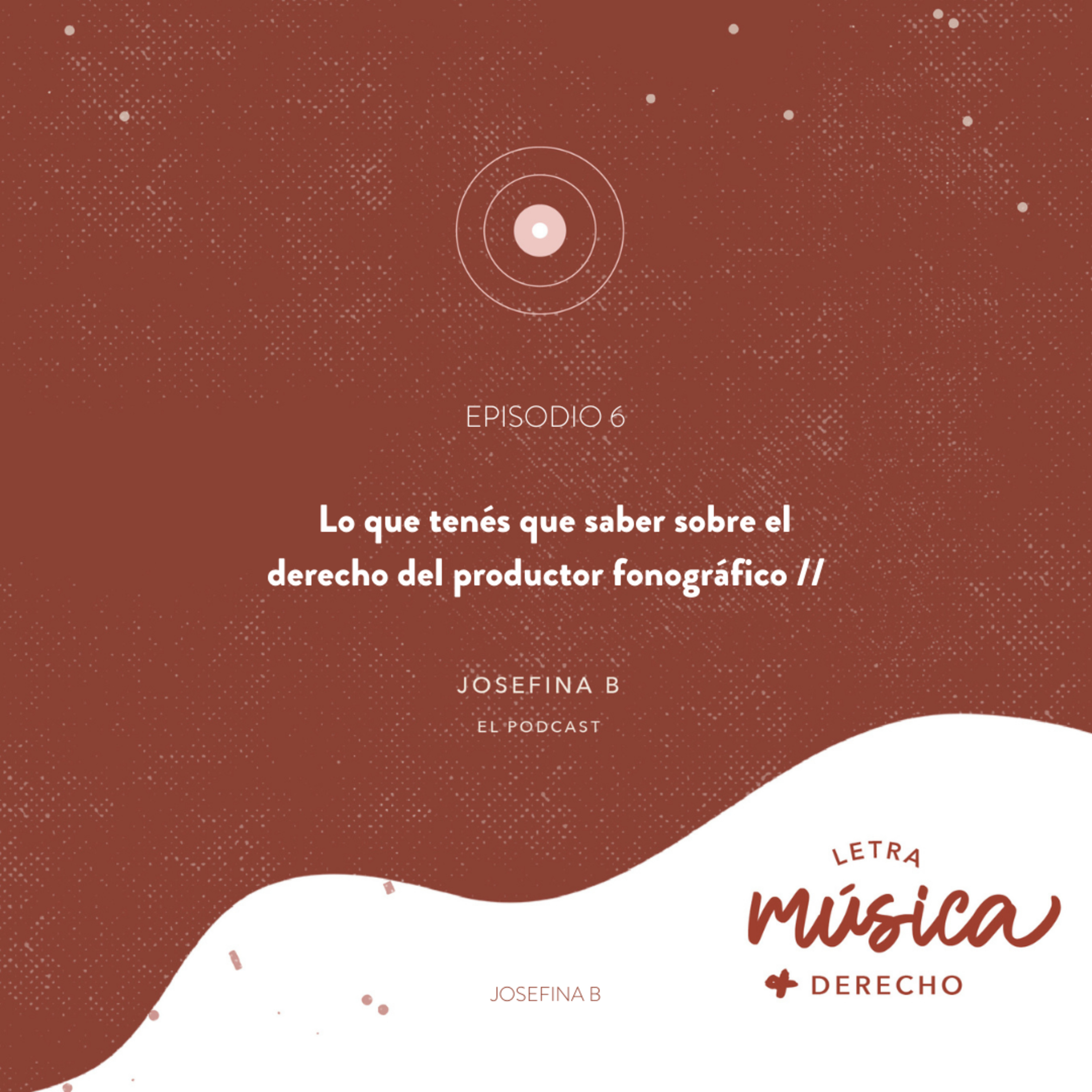 EP 6. Lo que tenés que saber sobre el derecho del productor fonográfico