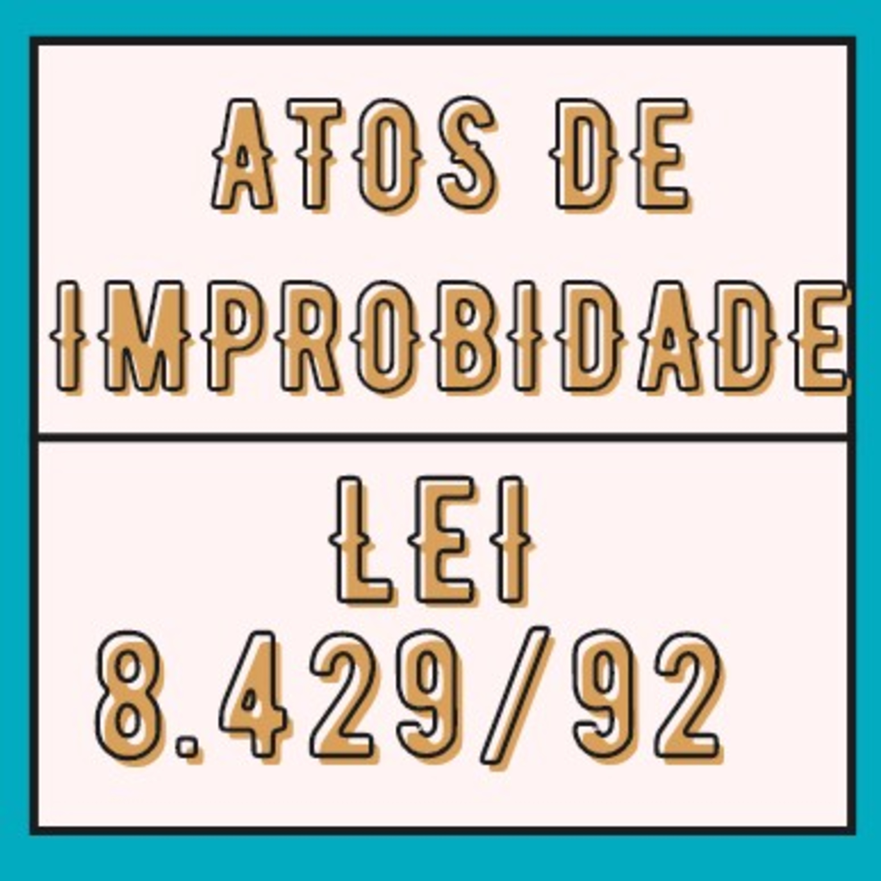 Lei de Improbidade Administrativa Art. 9° ao 11 episode artwork