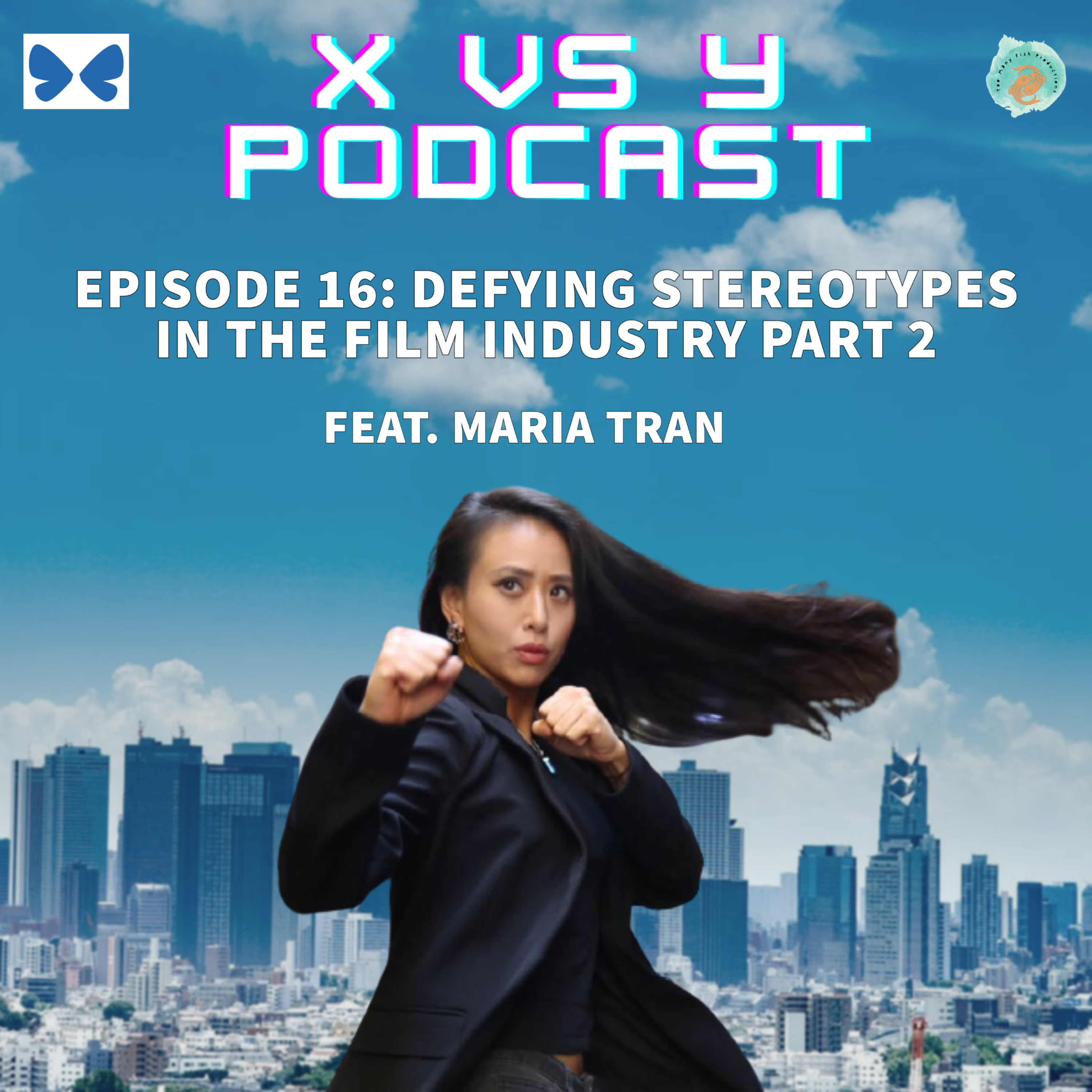 Episode 16: Defying Stereotypes in the Film Industry feat. Maria Tran | Part 2