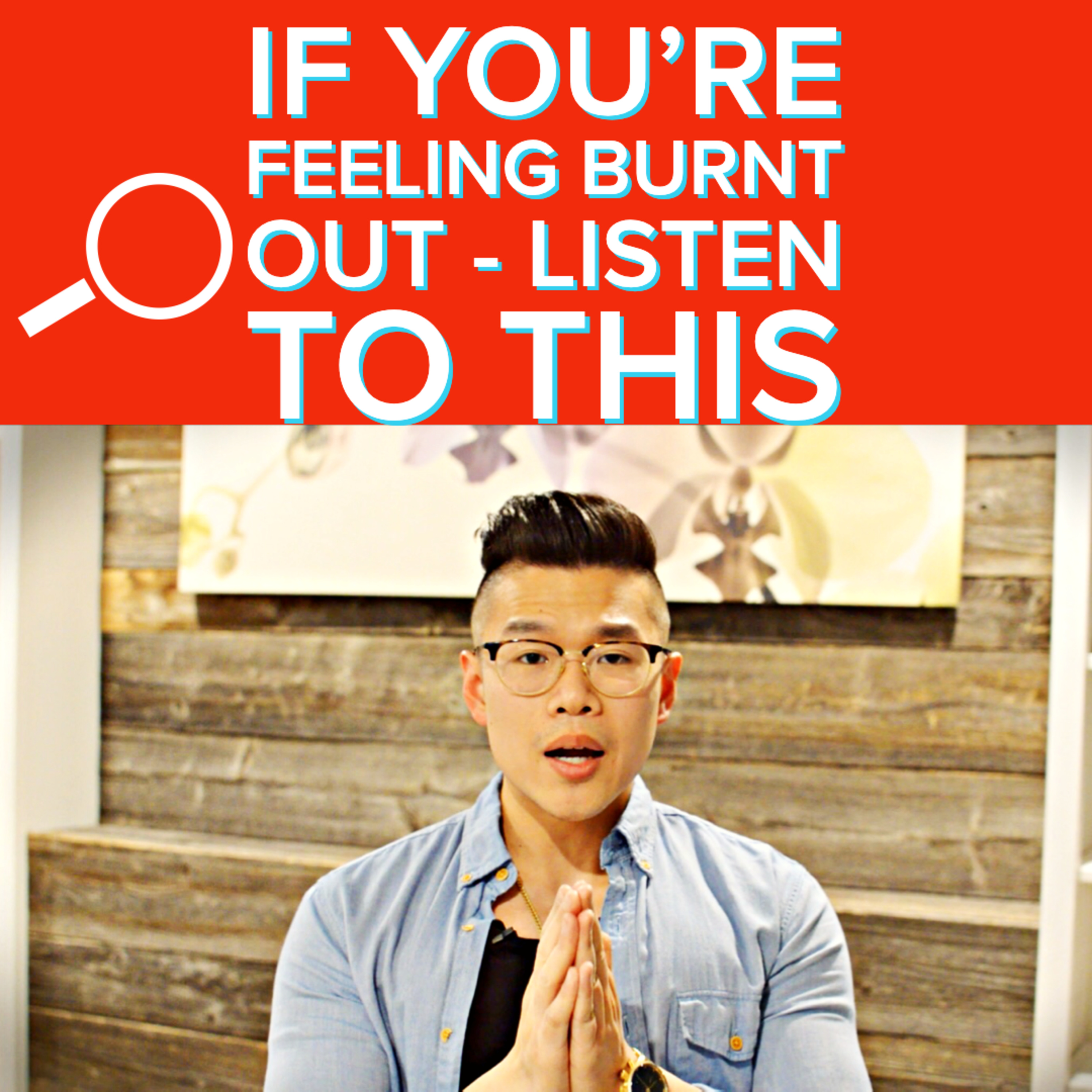 IF YOU FEEL BURNT OUT - LISTEN TO THIS! IF YOU FEEL BURNT OUT - LISTEN TO THIS!