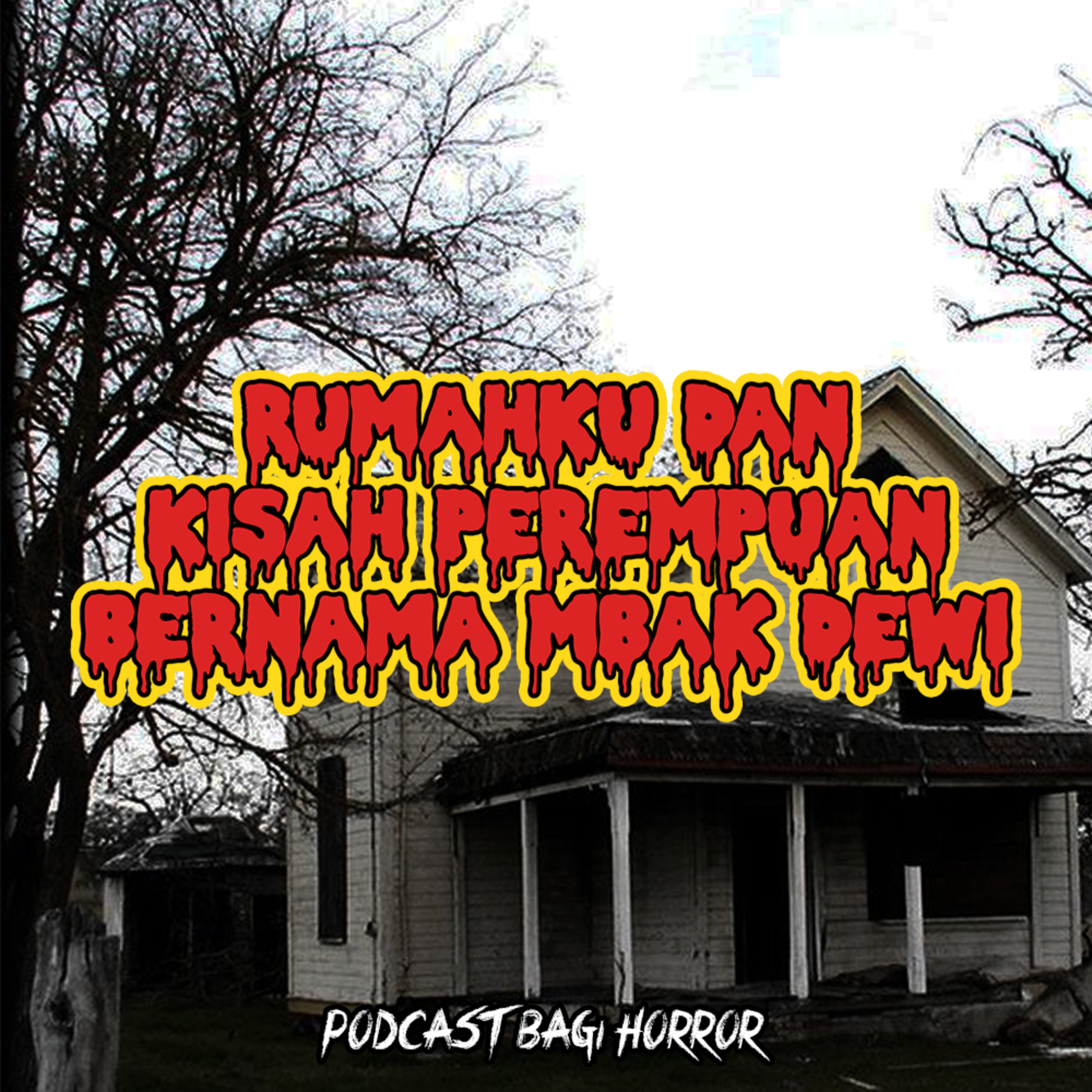 RUMAHKU DAN KISAH PEREMPUAN BERNAMA MBAK DEWI - Podcast Bagi Horror