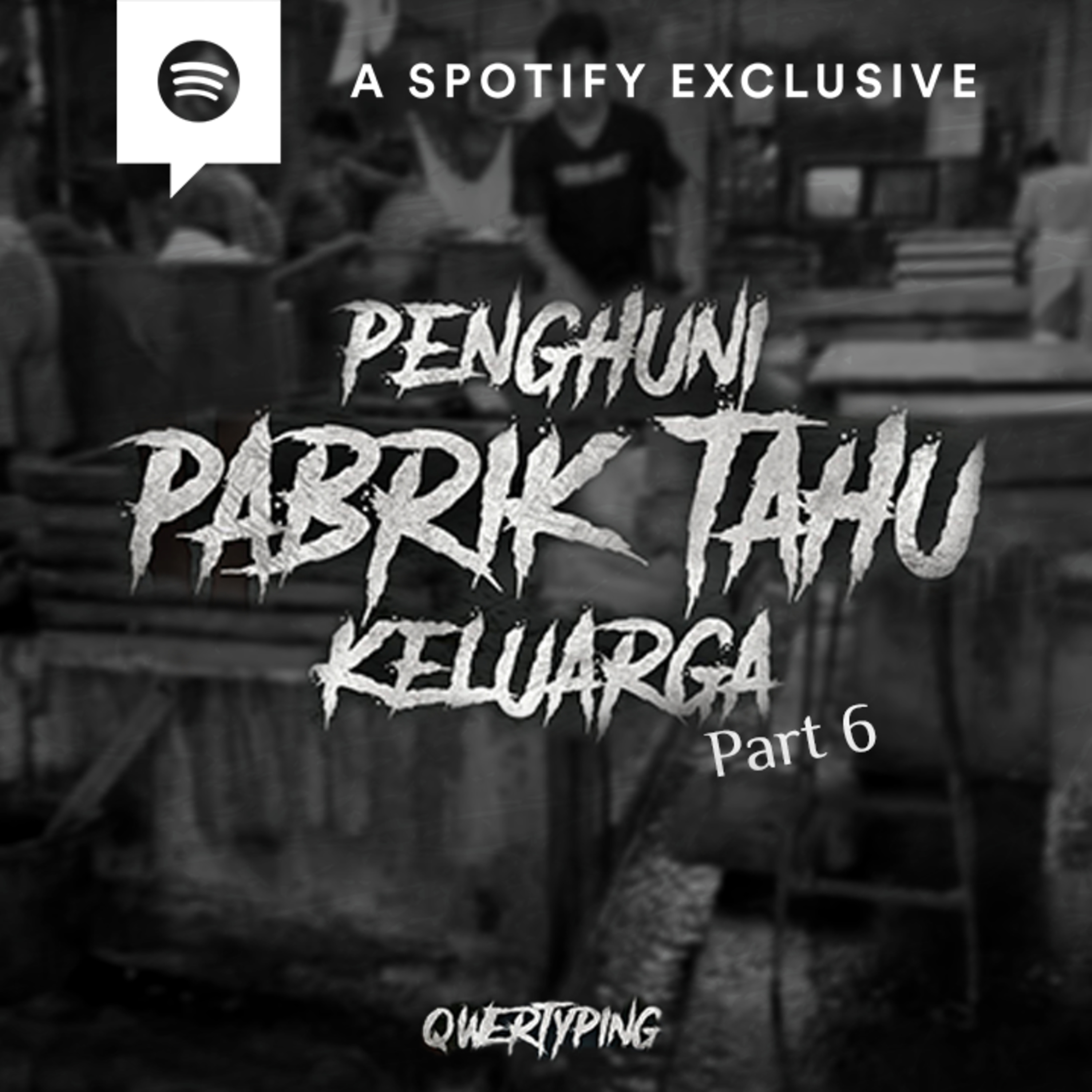 PENGHUNI PABRIK TAHU KELUARGA (PART 6) by @Qwertyping | Podcast Bagi Horror episode artwork