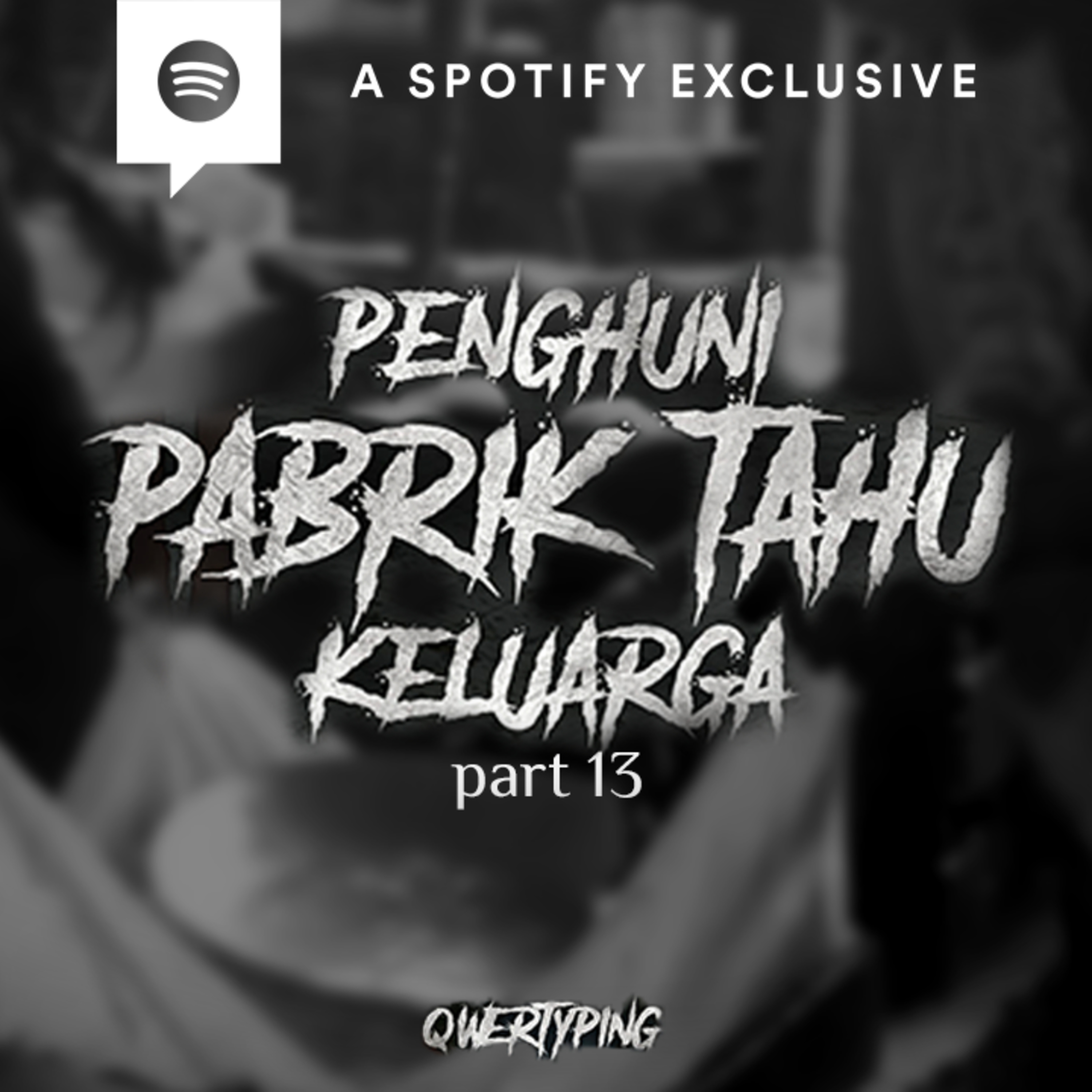 PENGHUNI PABRIK TAHU KELUARGA (PART 13) by @Qwertyping | Podcast Bagi Horror episode artwork
