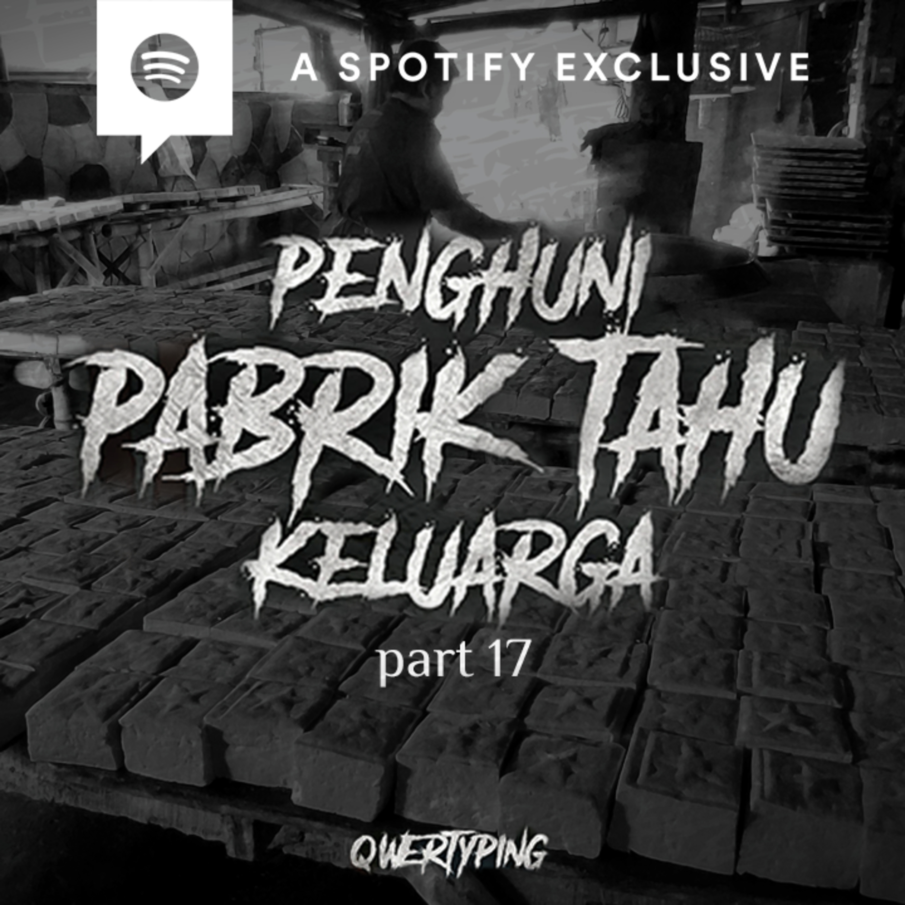 PENGHUNI PABRIK TAHU KELUARGA (PART 17) by @Qwertyping | Podcast Bagi Horror episode artwork