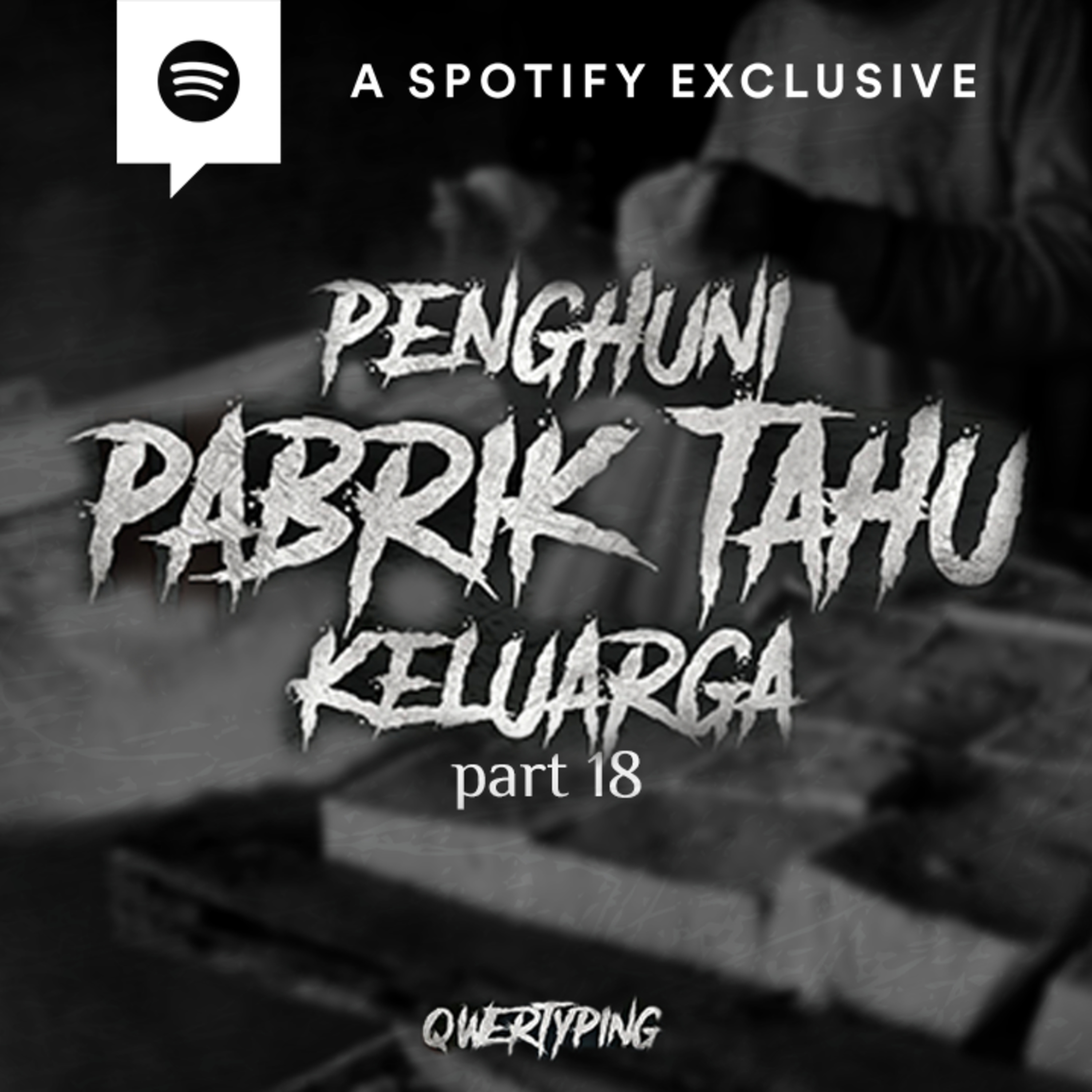 PENGHUNI PABRIK TAHU KELUARGA (PART 18) by @Qwertyping | Podcast Bagi Horror episode artwork