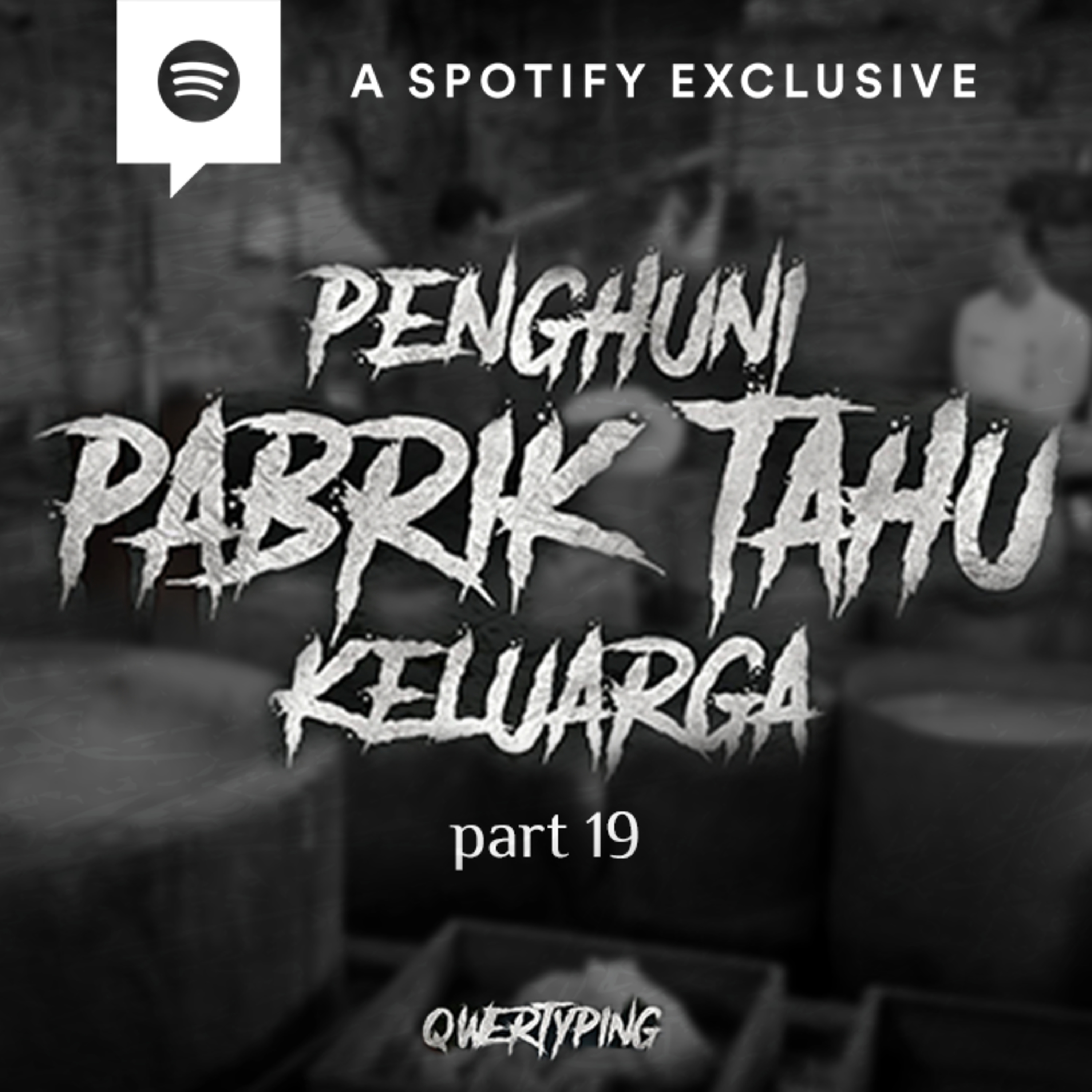 PENGHUNI PABRIK TAHU KELUARGA (PART 19) by @Qwertyping | Podcast Bagi Horror episode artwork