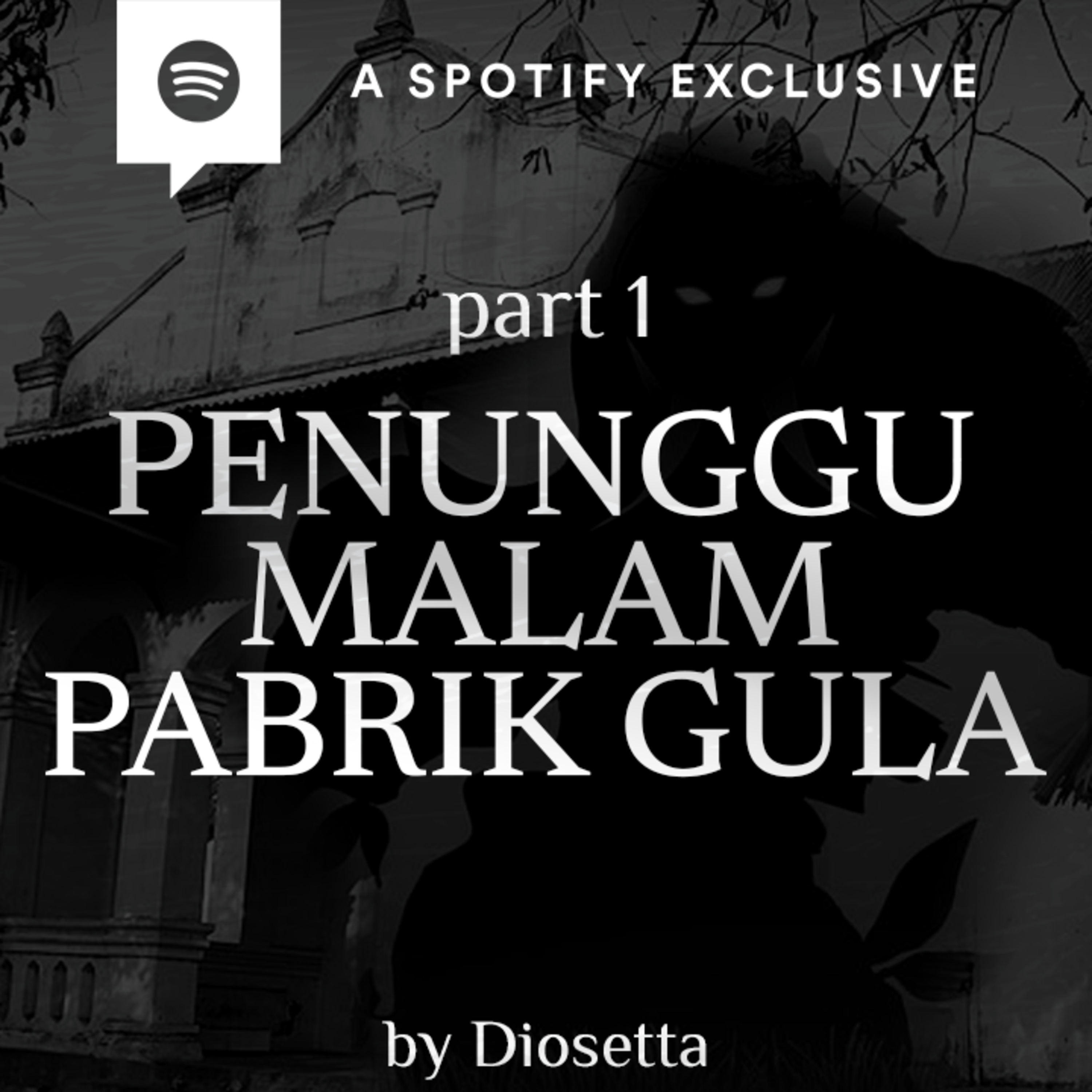 PENUNGGU MALAM PABRIK GULA (PART 1) by @Diosetta - Podcast Bagi Horror episode artwork