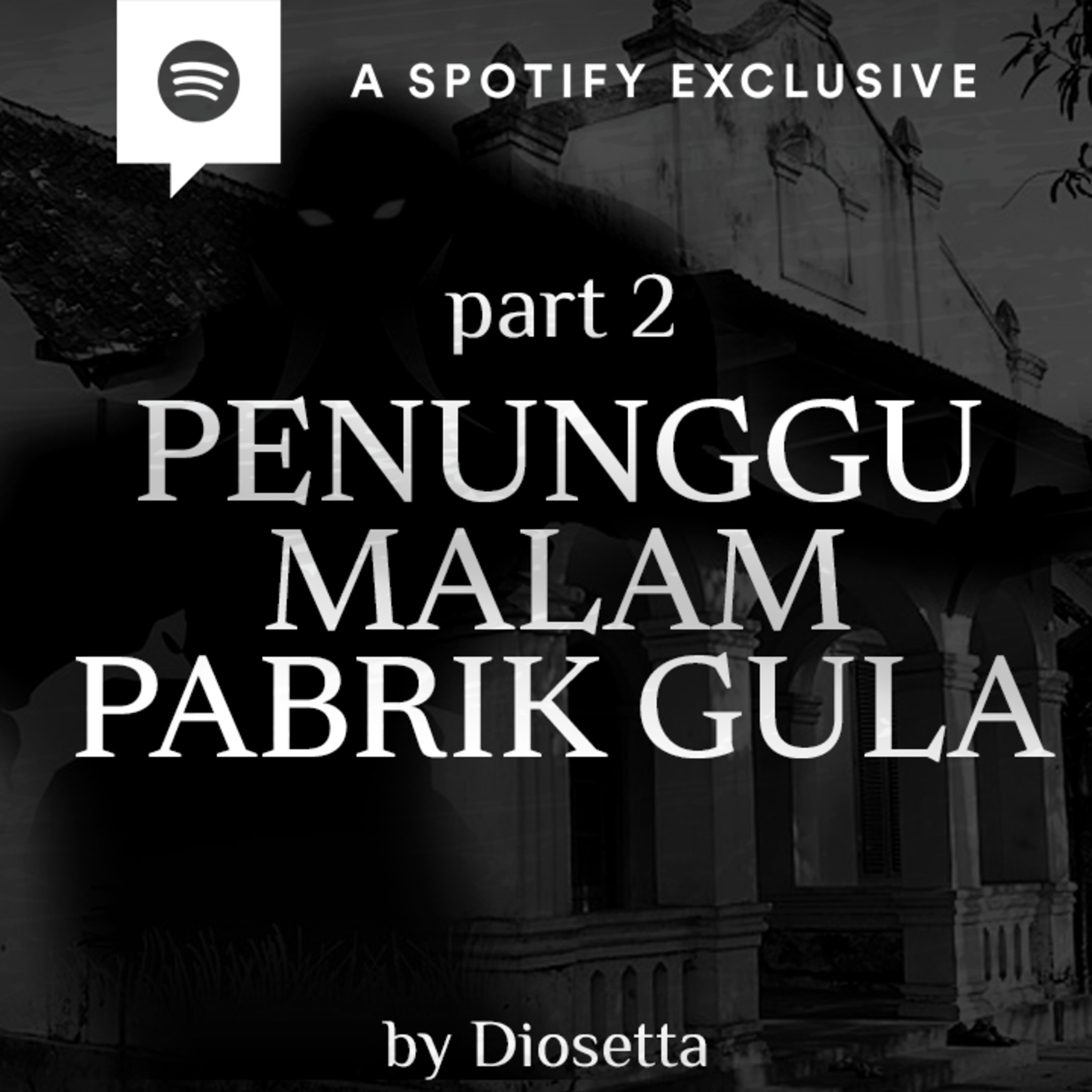PENUNGGU MALAM PABRIK GULA (PART 2) by @Diosetta - Podcast Bagi Horror episode artwork