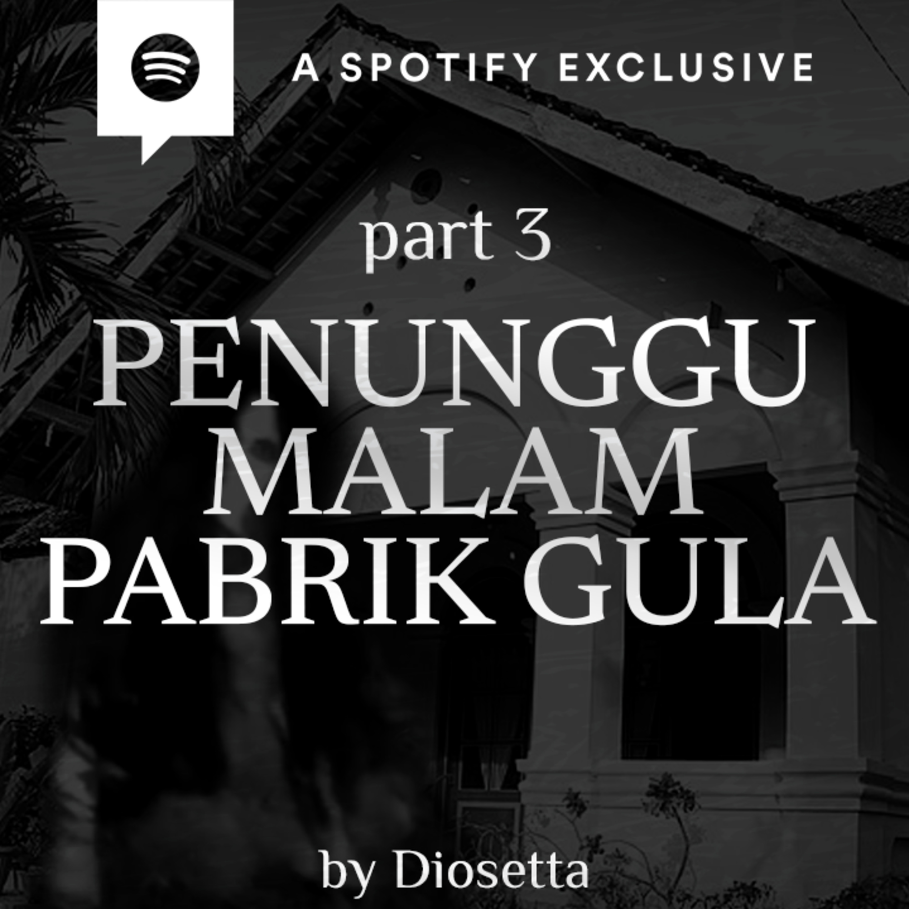 PENUNGGU MALAM PABRIK GULA (PART 3) by @Diosetta - Podcast Bagi Horror episode artwork