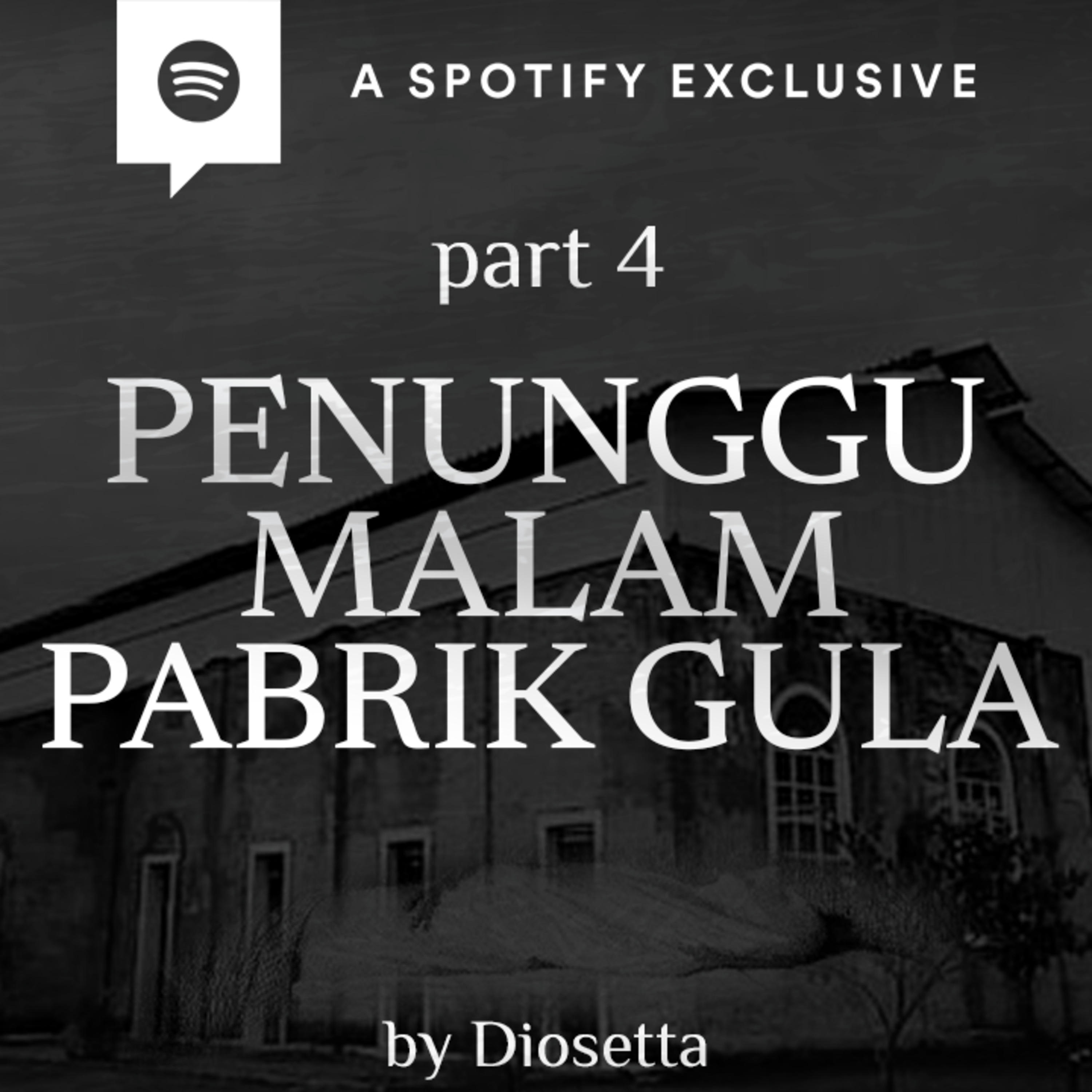 PENUNGGU MALAM PABRIK GULA (PART 4) by @Diosetta - Podcast Bagi Horror episode artwork
