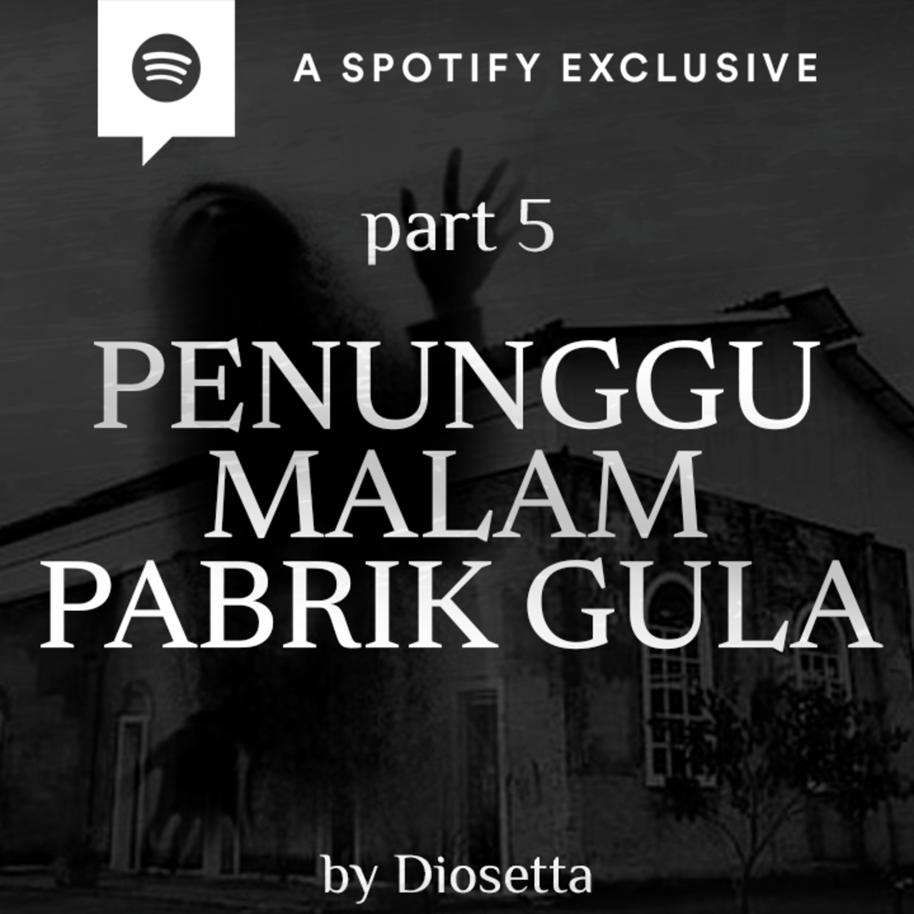 PENUNGGU MALAM PABRIK GULA (PART 5) by @Diosetta - Podcast Bagi Horror episode artwork