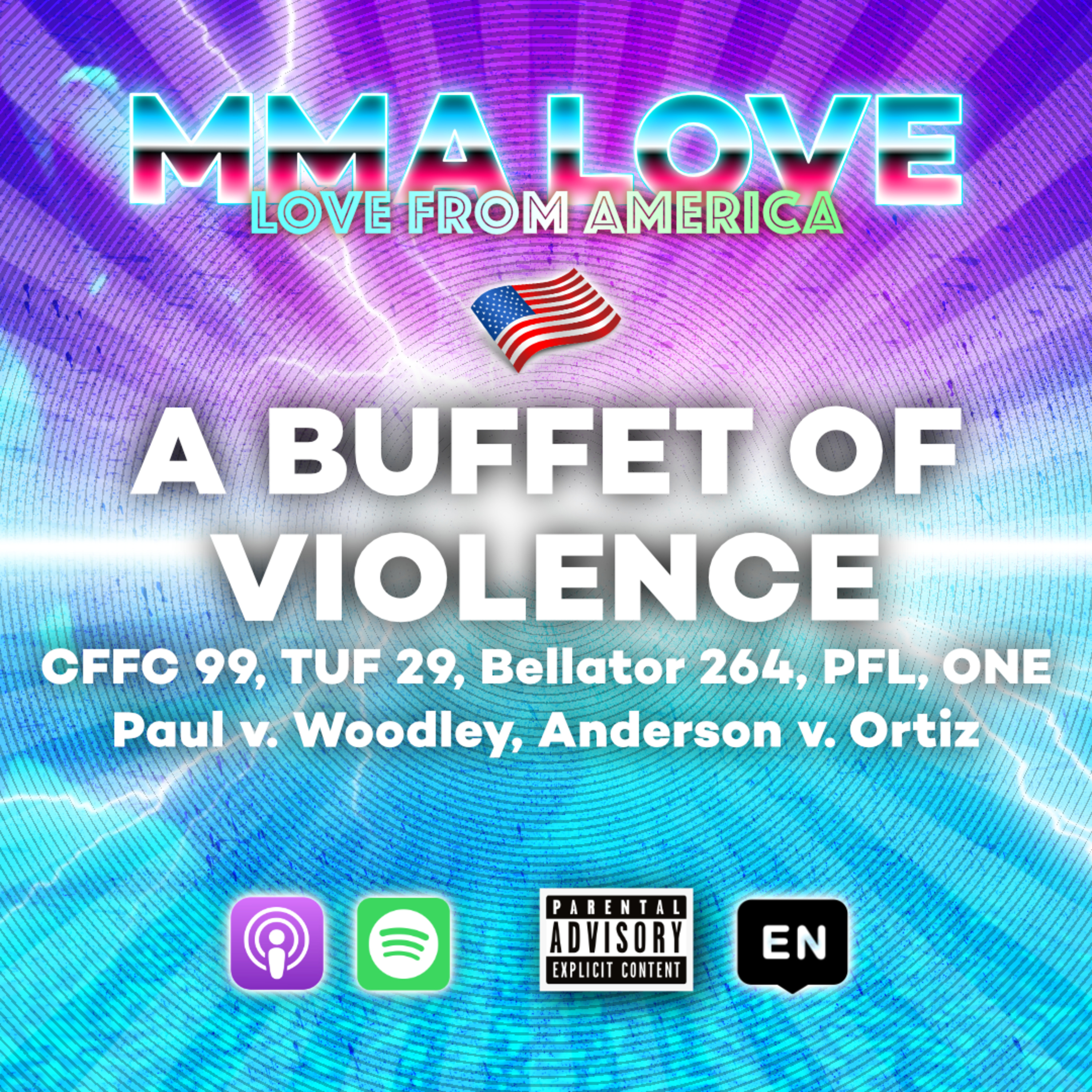 A Buffet of Violence. CFFC 99, TUF S29E11, Bellator 264, PFL Playoffs 1, ONE Championship Battleground 2, Anderson v Ortiz, Paul v Woodley. episode artwork