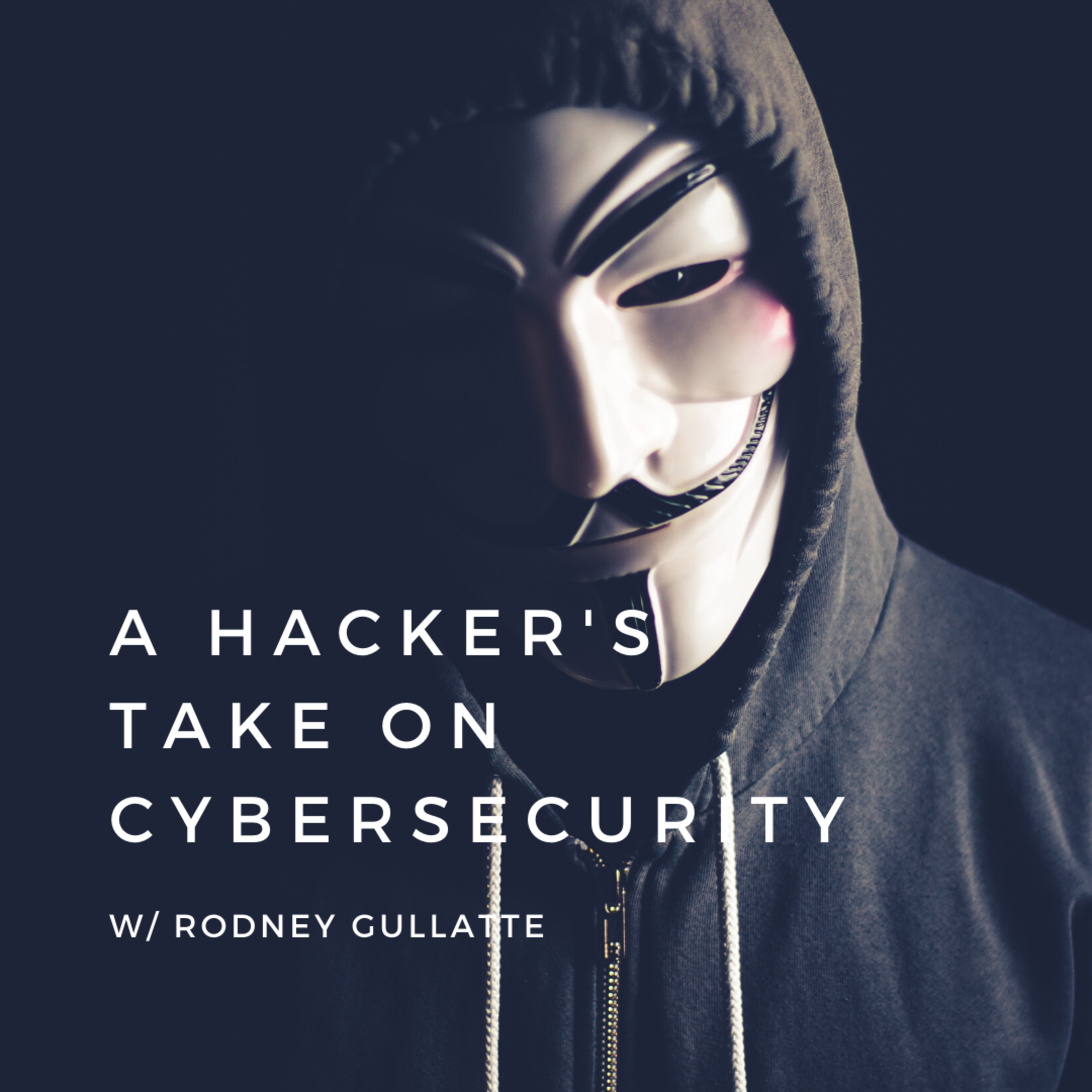 A Hacker's Take on Cybersecurity with Rodney Gullatte