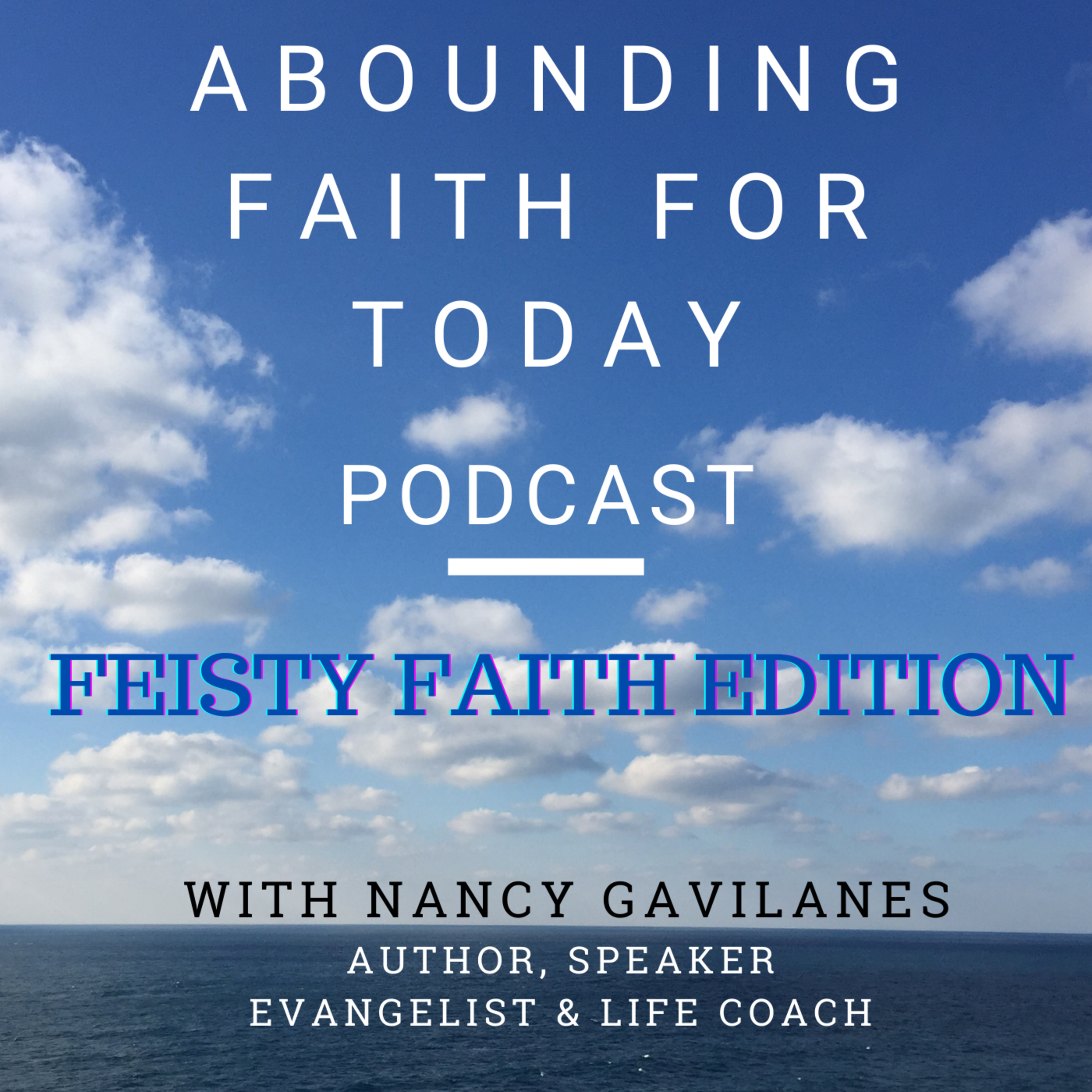 Abounding Faith for Today podcast with Nancy Gavilanes