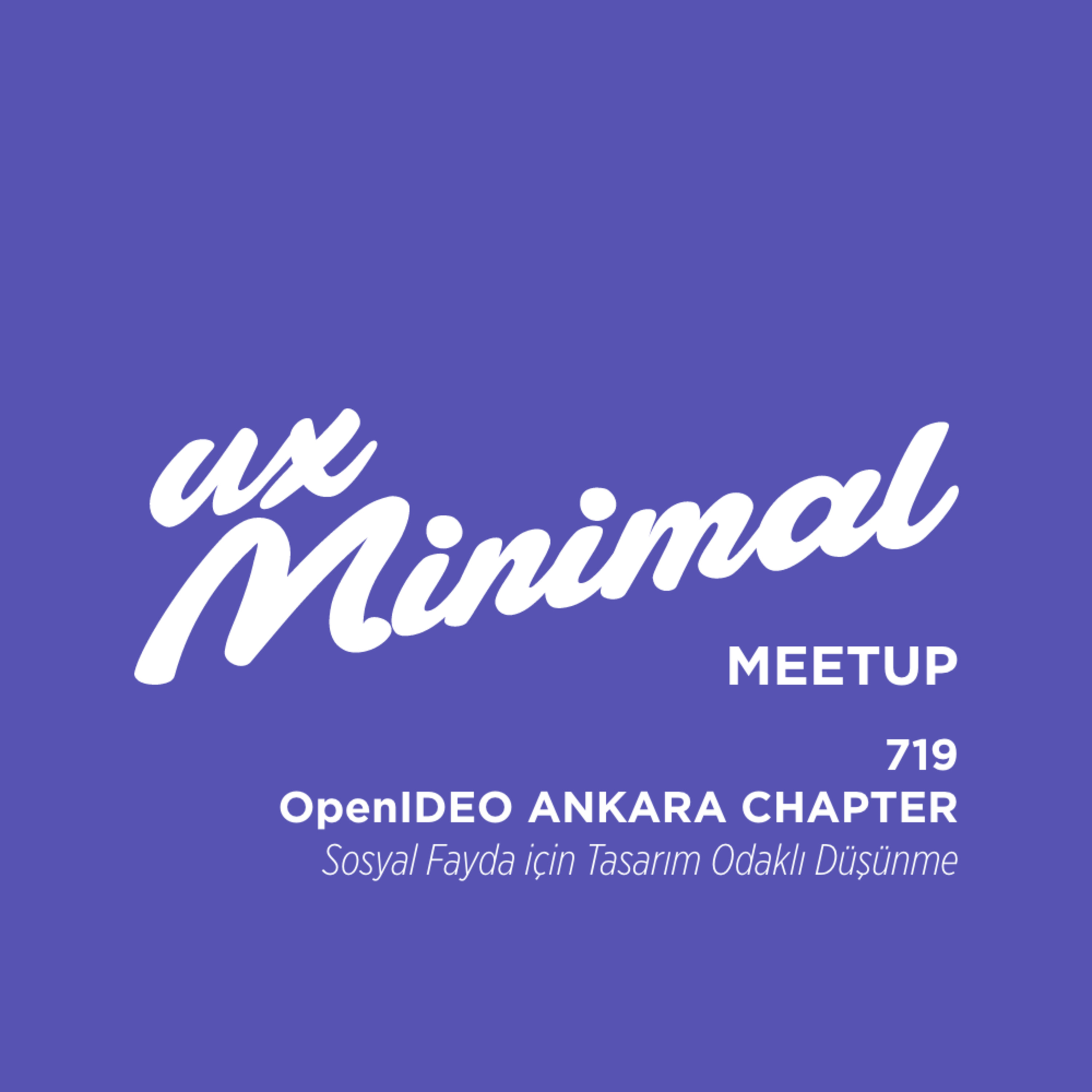 UX'm Meetup: OpenIDEO Ankara Chapter "Sosyal Fayda için Tasarım Odaklı Düşünme"