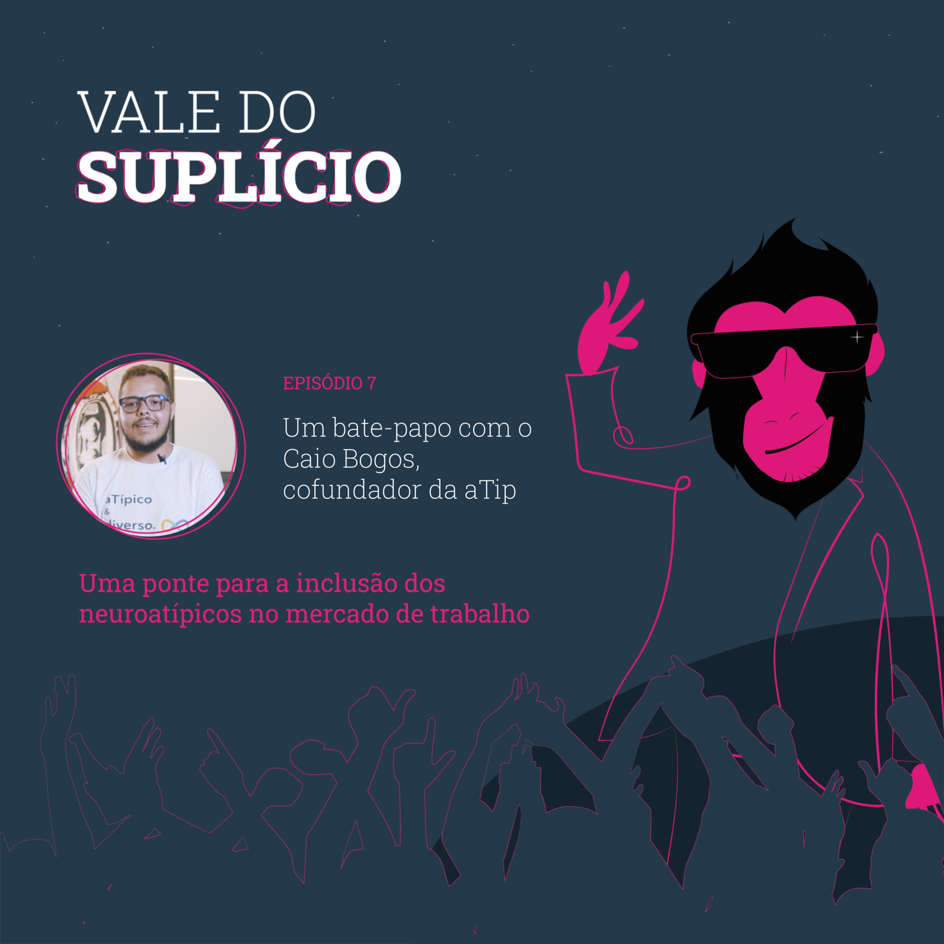 Uma ponte para a inclusão dos neuroatípicos no mercado de trabalho: um bate-papo com o Caio Bogos, cofundador da aTip | Vale do Suplício #7 episode artwork