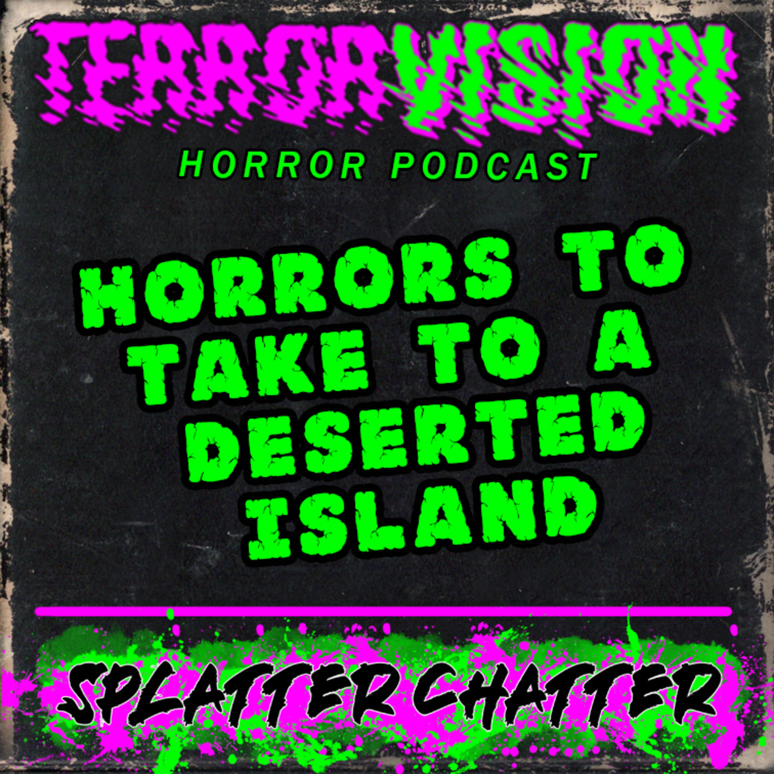 Ep.89: Horrors to take to a Deserted Island - SPLATTER CHATTER episode artwork