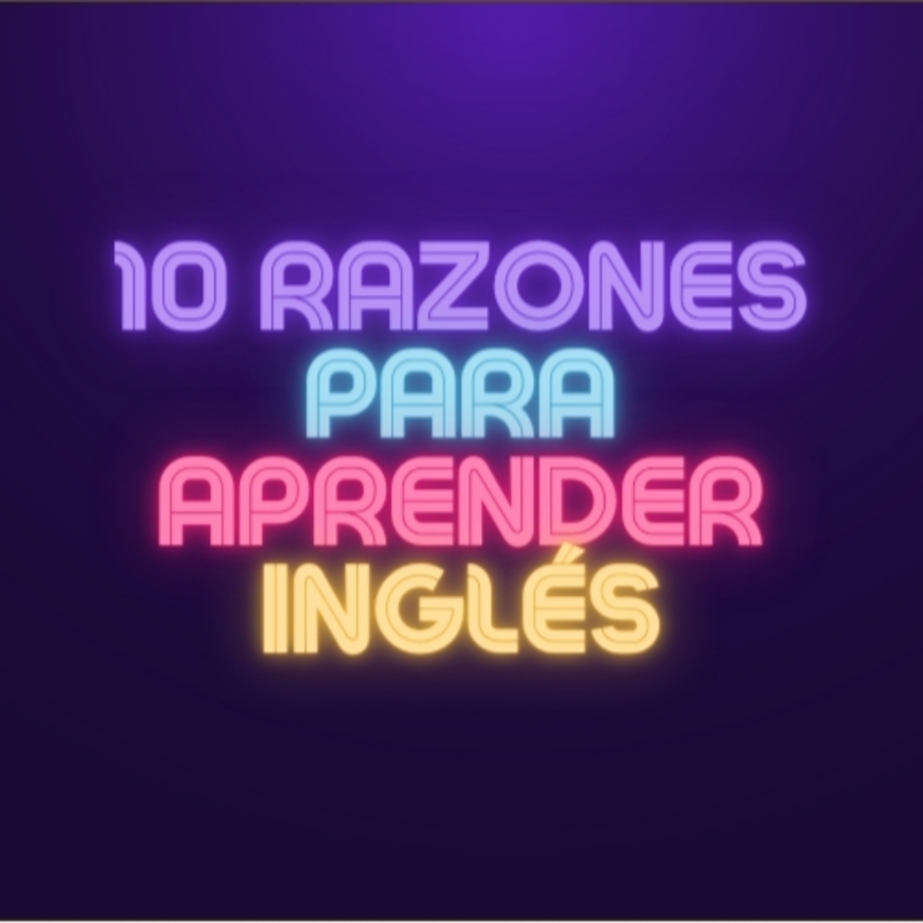 Episode 1. 10 Razones por las cuales debes aprender Inglés