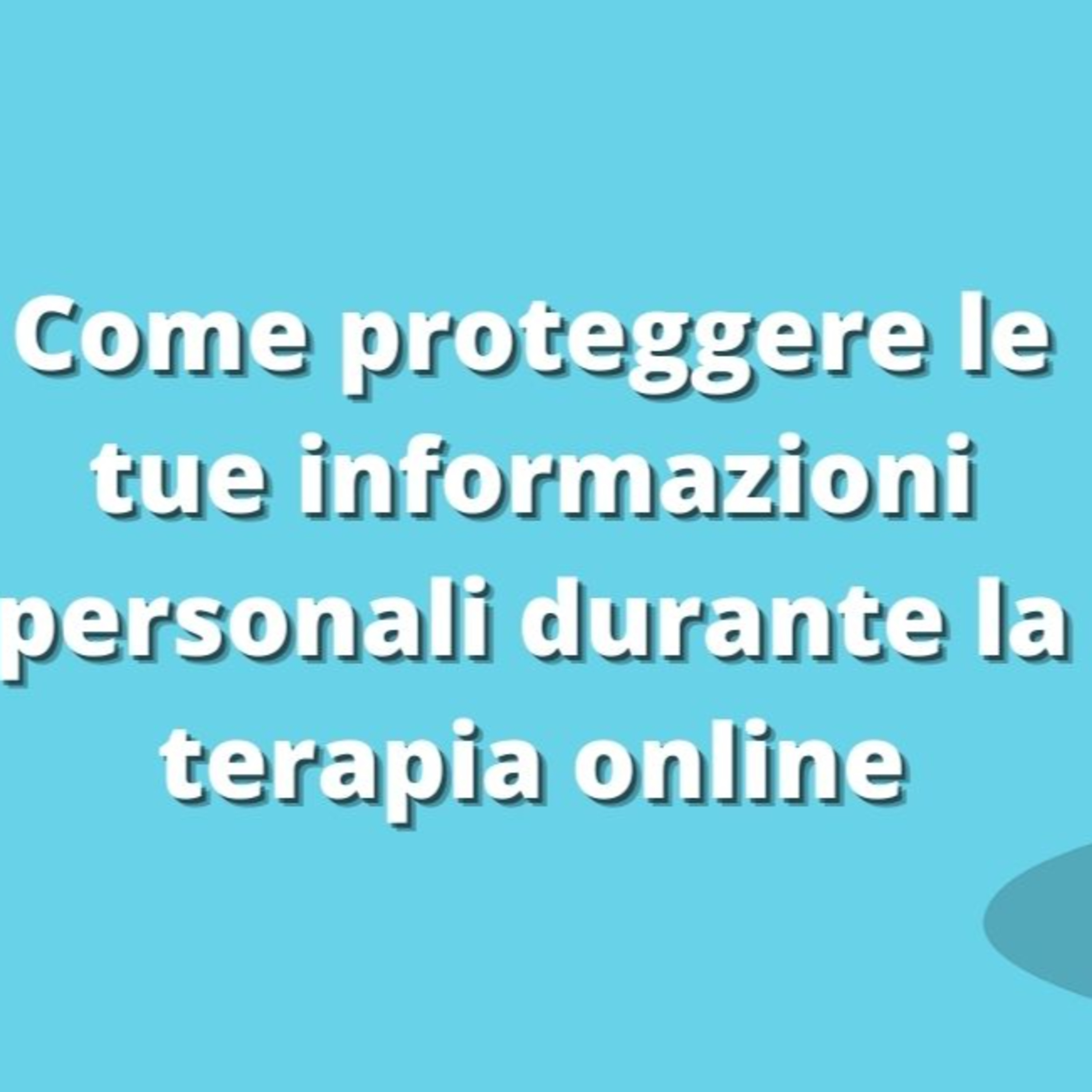 Come proteggere le tue informazioni personali durante la terapia online