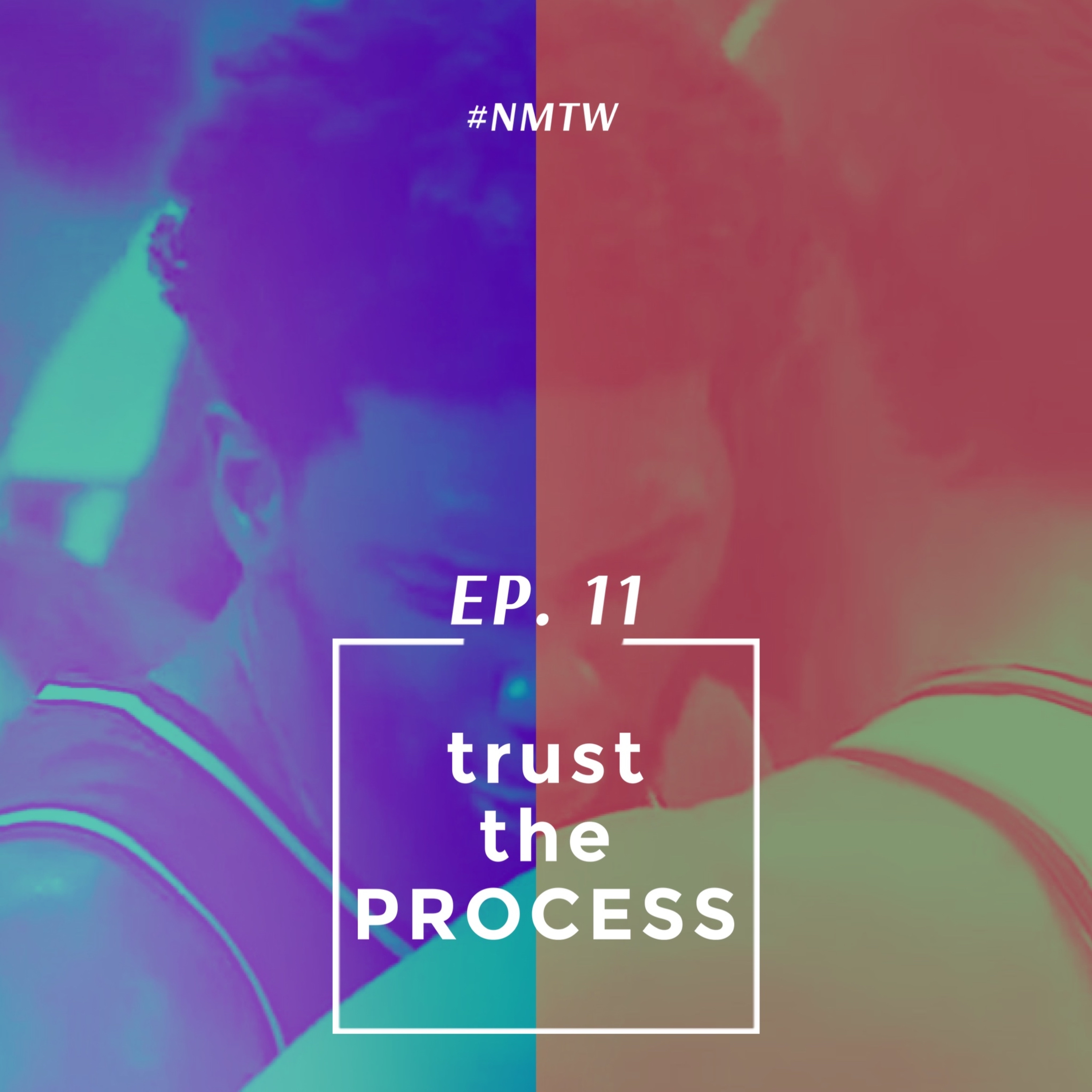 Ep. 11 - TRUST THE PROCESS episode artwork