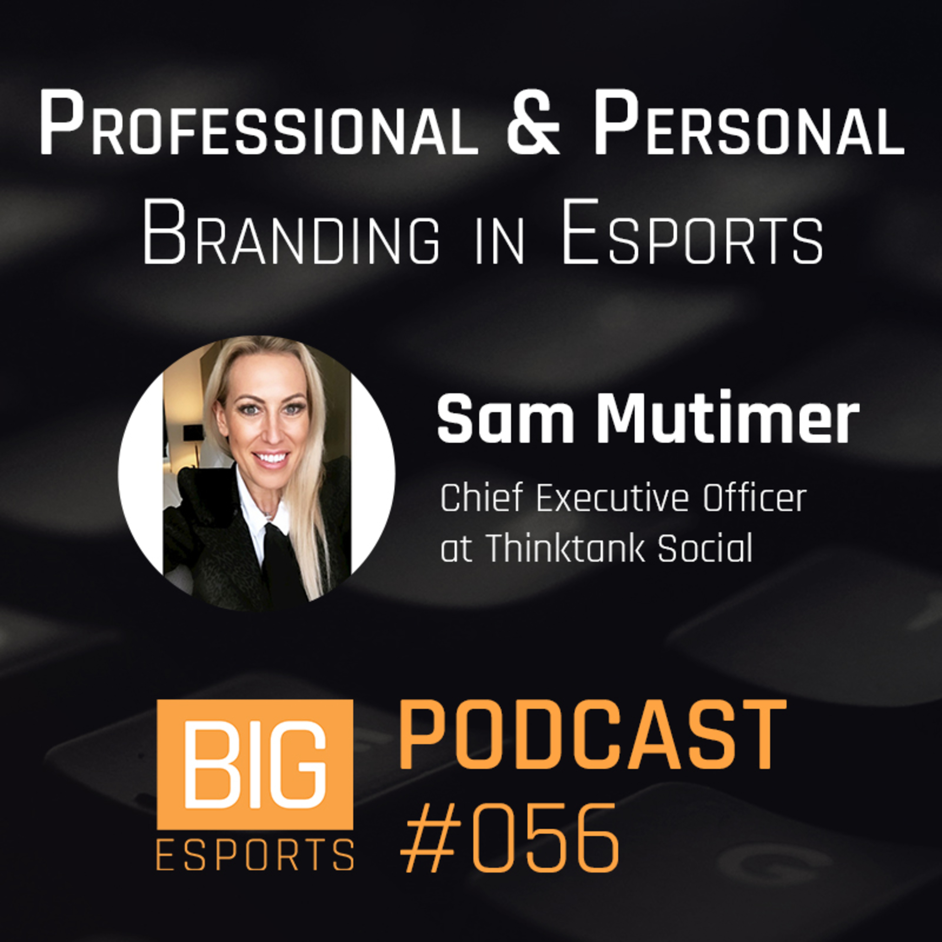 #056 - Professional & Personal Branding in Esports with Sam Mutimer - Chief Executive Officer at Thinktank Social