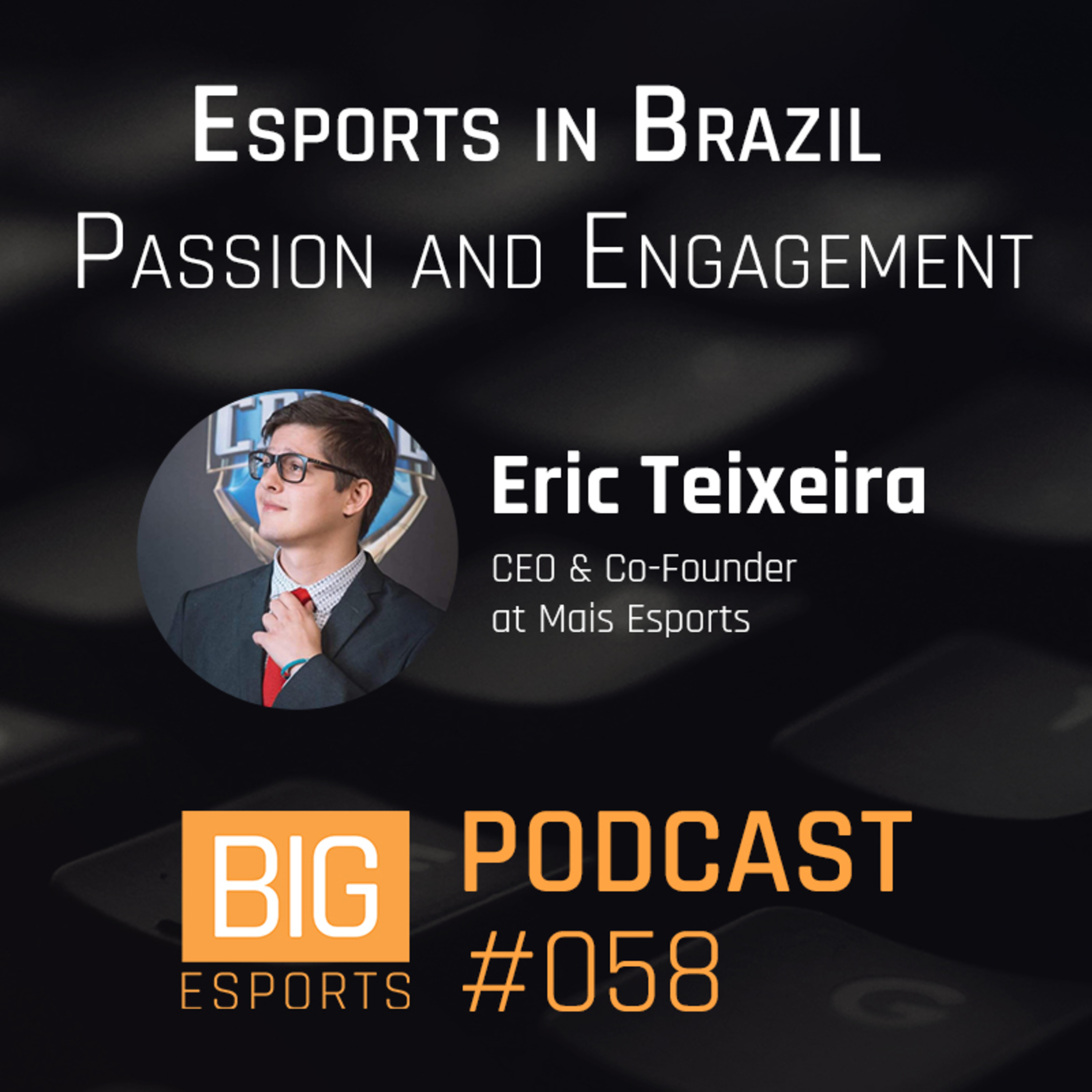 #058 - Esports in Brazil, Passion and Engagement with Eric Teixeira, CEO of Mais Esports