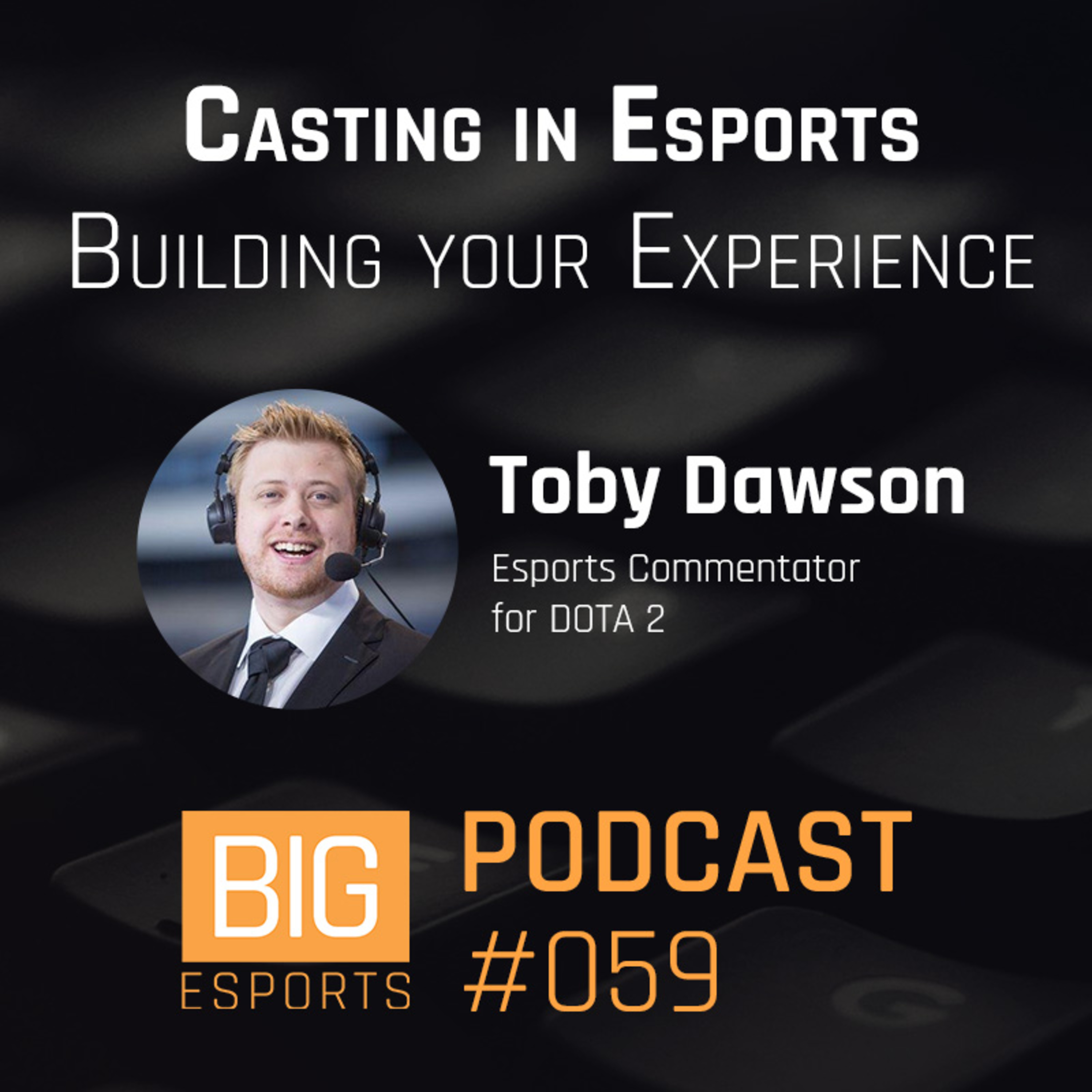 #059 - Casting in Esports Building your Experience with Toby 'TobiWan' Dawson - Esports Commentator for DOTA 2