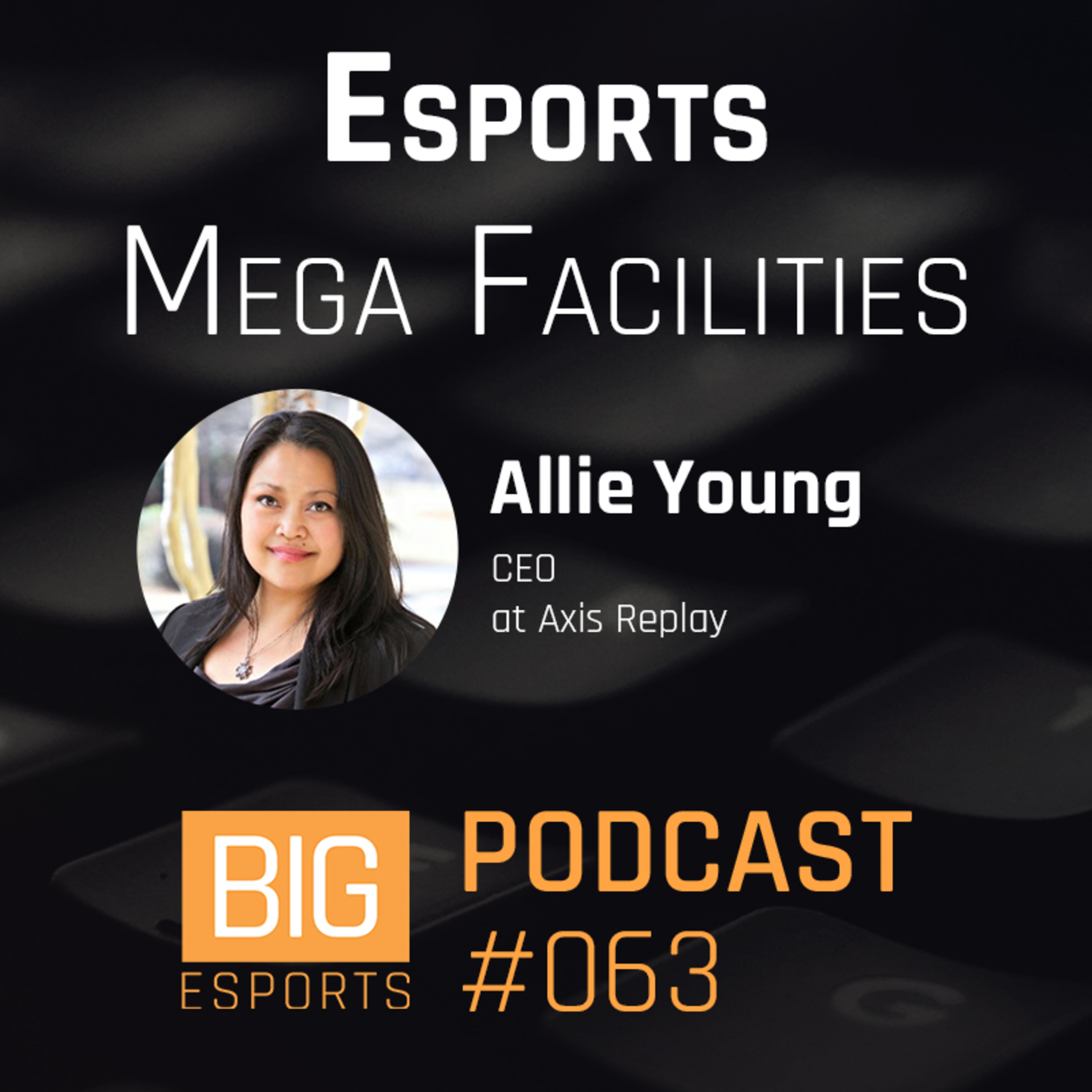 #063 – Esports Mega Facilities with Allie Young - CEO at Axis Replay