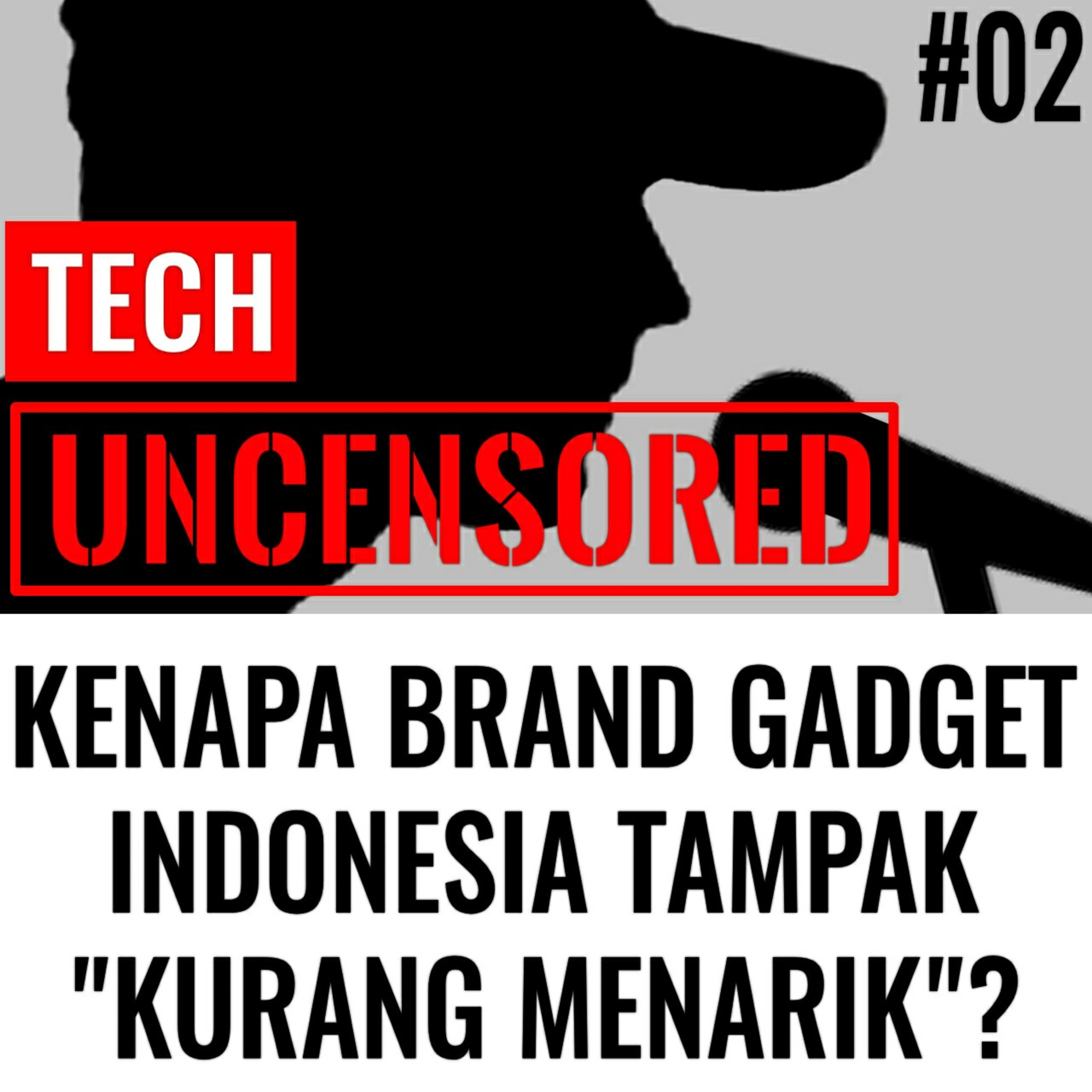 Kenapa Brand Teknologi Lokal Tidak Menarik? Tech Uncensored #2