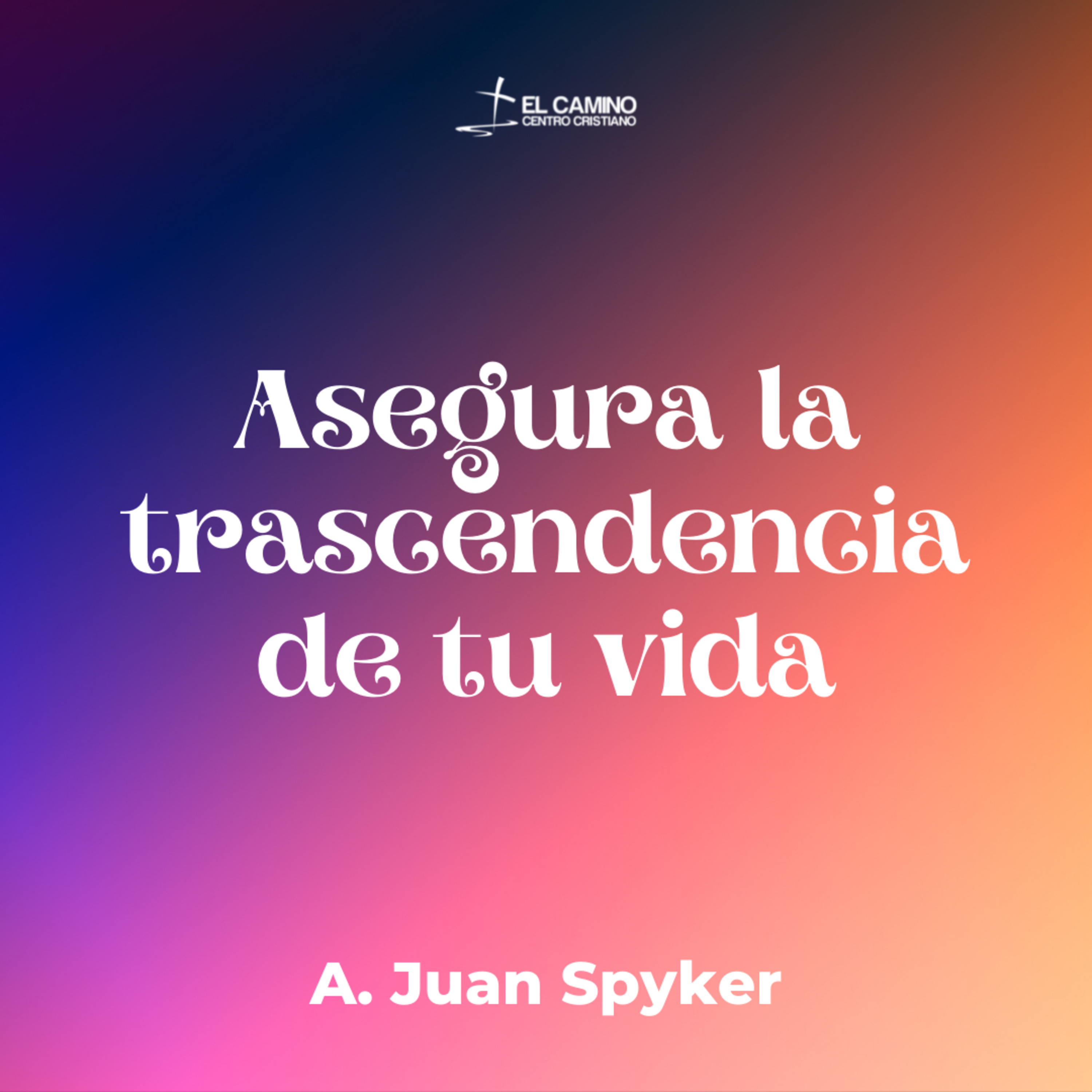 Asegura la Trascendencia de tu Vida episode artwork