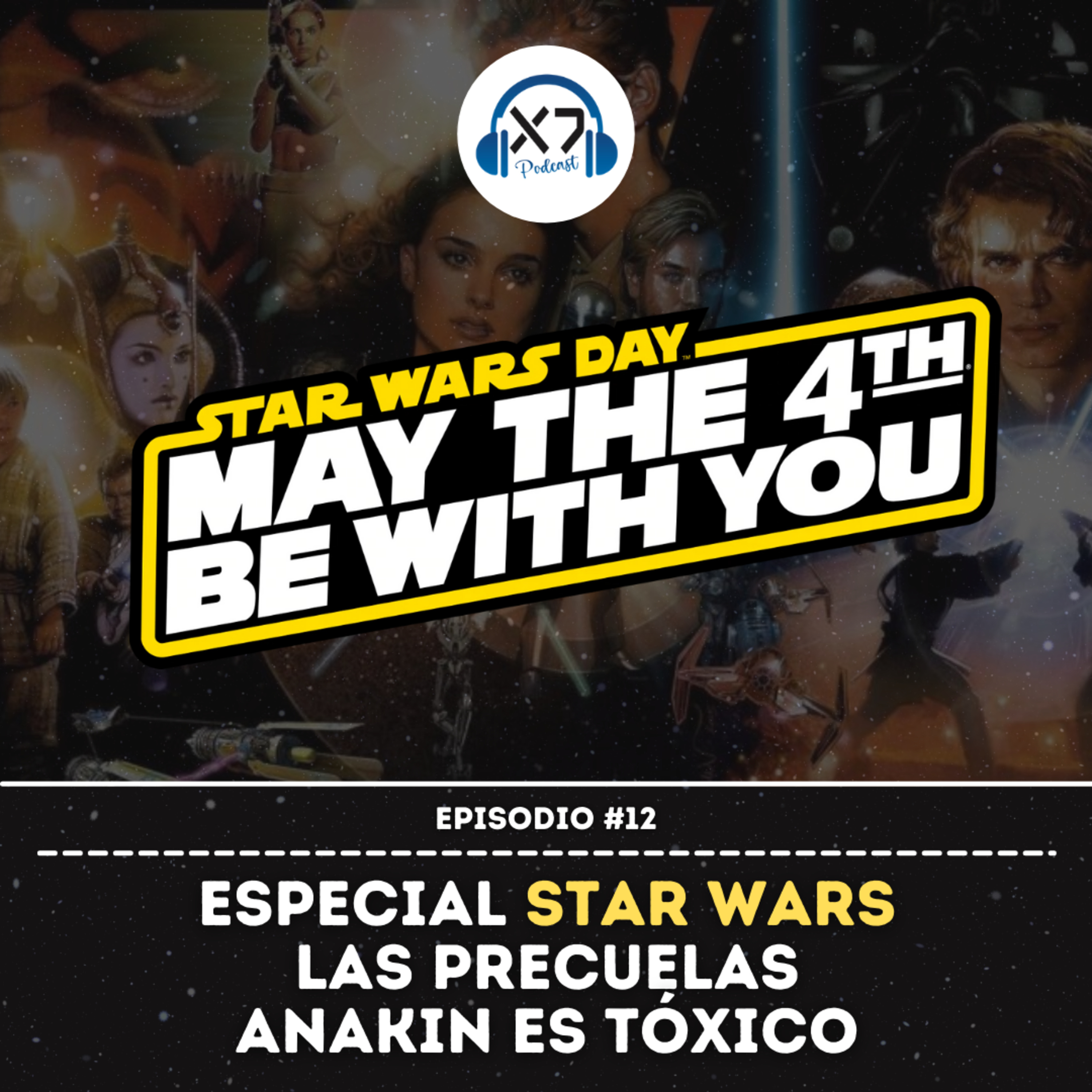 ESPECIAL STAR WARS - LAS PRECUELAS | ANAKIN ES TÓXICO | X7 Podcast #12 episode artwork
