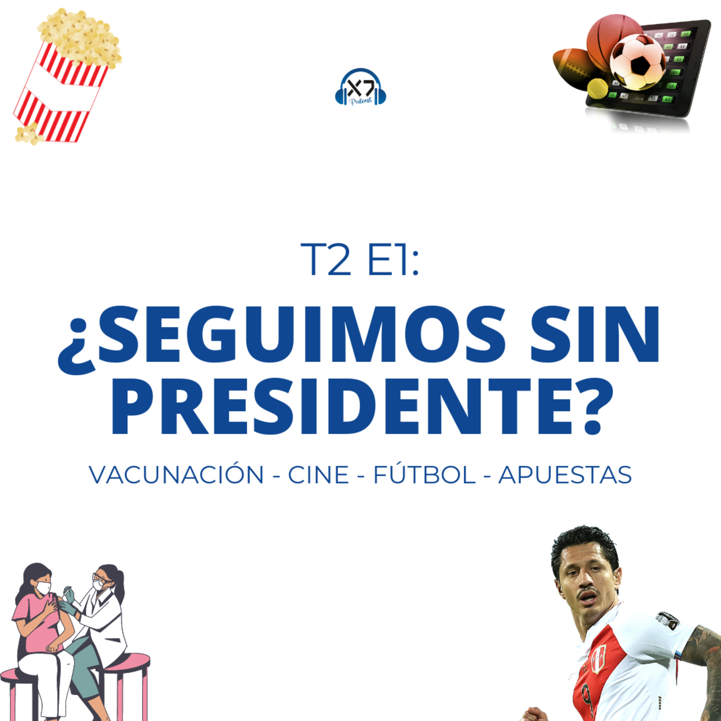 SEGUIMOS SIN NUEVO PRESIDENTE ¿AÚN? | X7 Podcast T2 E1
